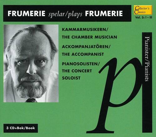Collector's FRUMERIE Classics  
FRUMERIE spelar/plays FRUMERIE  
Vol. 5: I-III  

KAMMARMUSIKERN/  
THE CHAMBER MUSICIAN  
ACKOMPANJÄTREN/  
THE ACCOMPANIST  
PIANOSOLISTEN/  
THE CONCERT SOLOIST  

Pianister/Pianists  

3 CD+Bok/Book