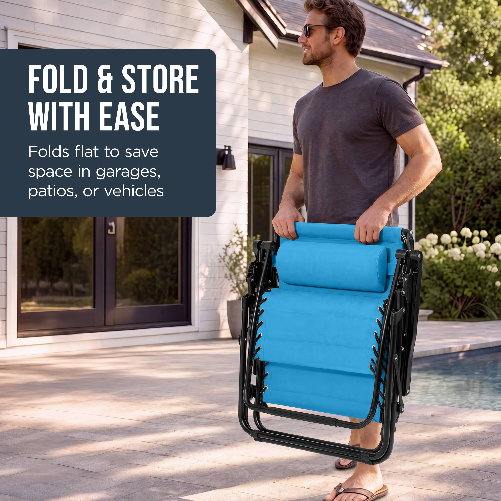 FOLD & STORE WITH EASE  
Folds flat to save space in garages, patios, or vehicles