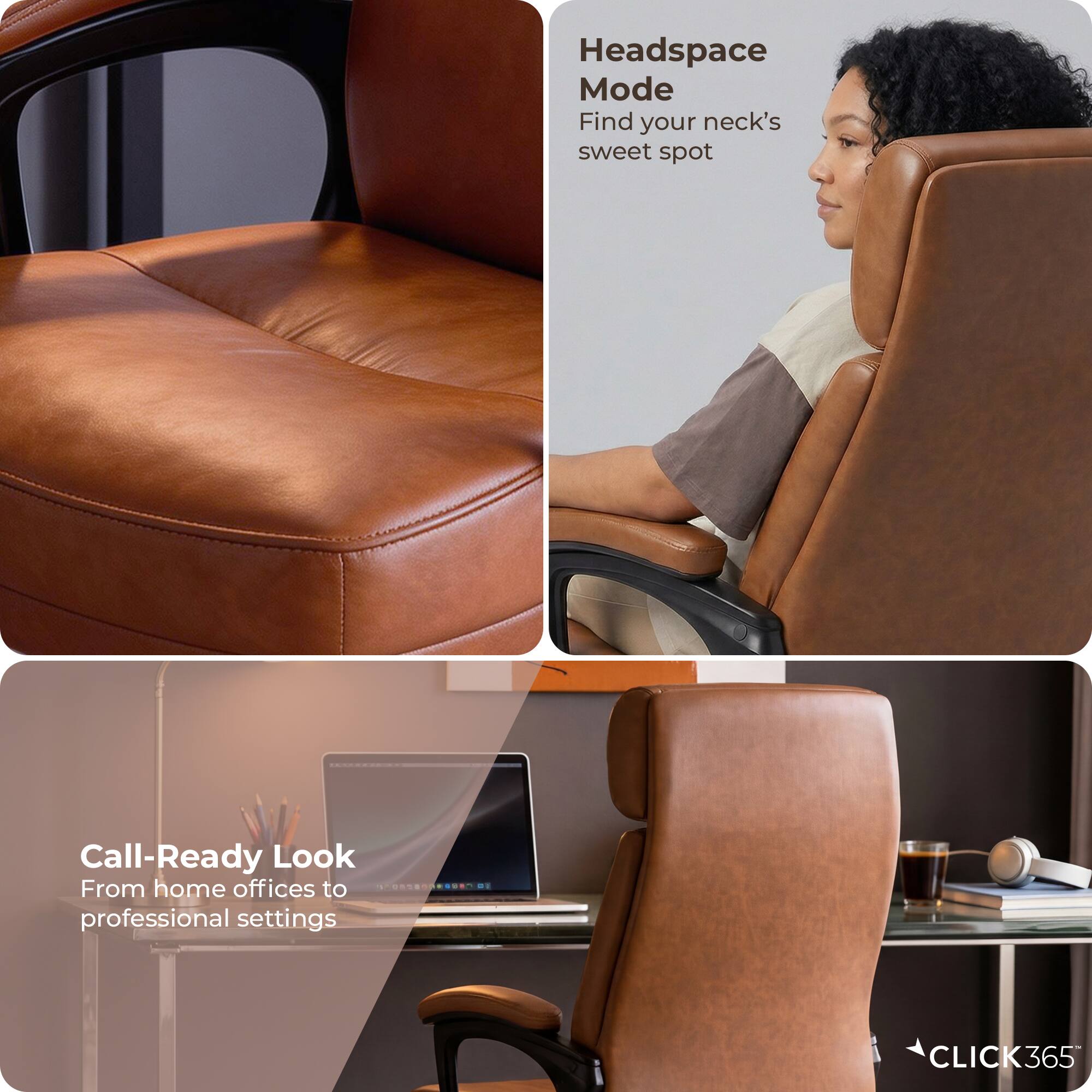 Headspace Mode  
Find your neck's sweet spot  

Call-Ready Look  
From home offices to professional settings  

CLICK365