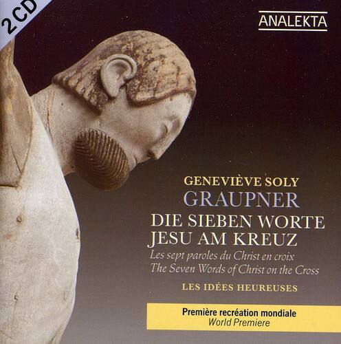 2CD  
ANALEKTA  

GENEVIEVÈ SOLY GRAUPNER  
DIE SIEBEN WORTE JESU AM KREUZ  
Les sept paroles du Christ en croix  
The Seven Words of Christ on the Cross  
LES IDÈES HEUREUSES  

Première récréation mondiale  
World Premiere
