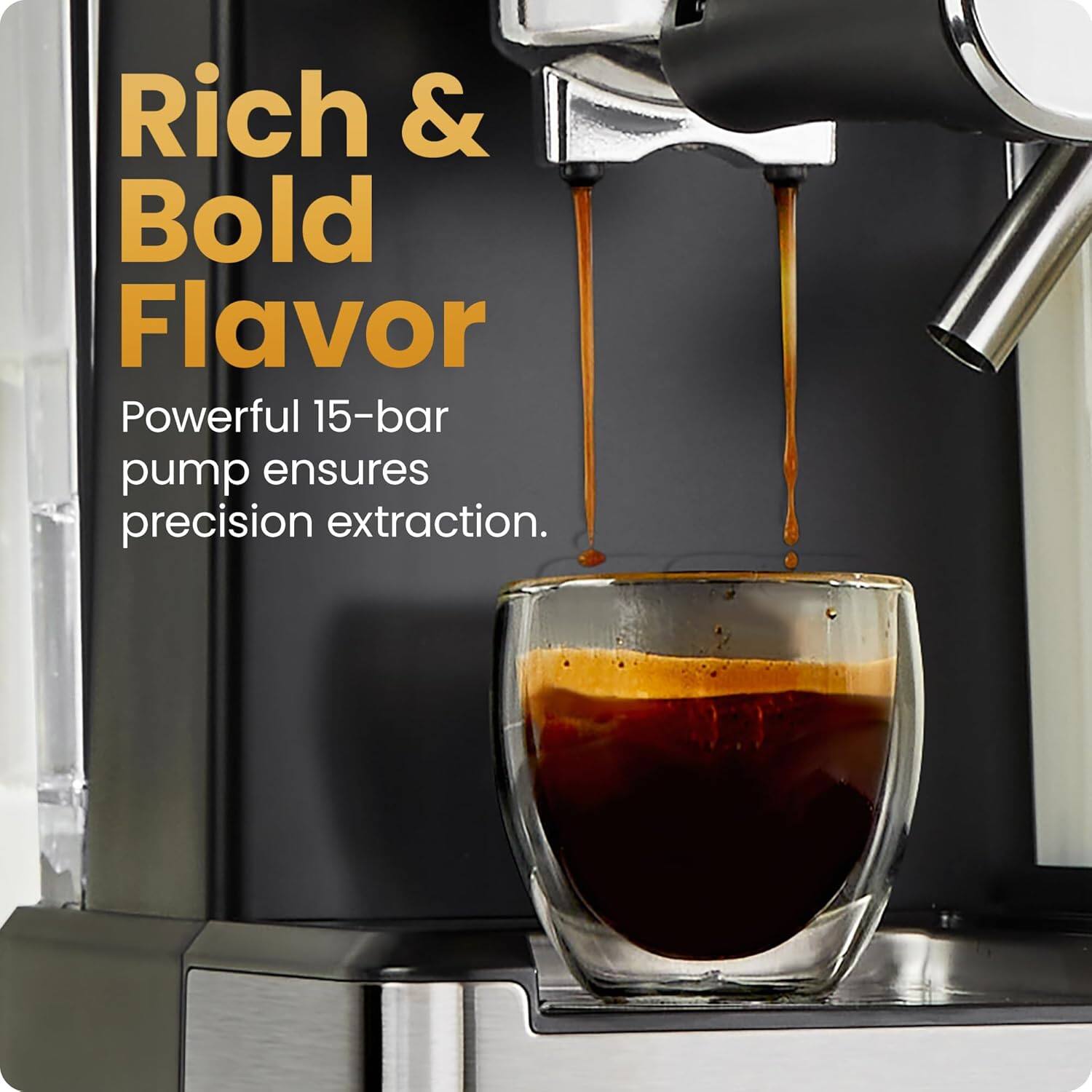 Rich & Bold Flavor  
Powerful 15-bar pump ensures precision extraction.