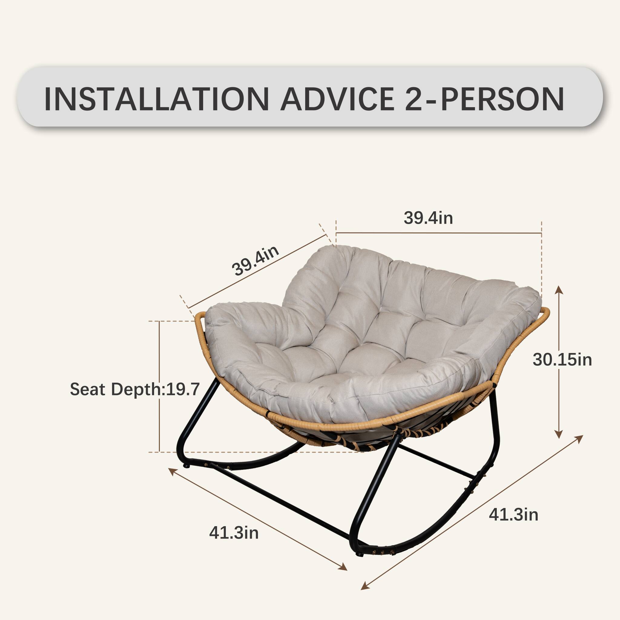 Installation Advice 2-Person

- Seat Depth: 19.7 in
- Width: 39.4 in
- Height: 39.4 in
- Depth: 30.15 in
- Base Width: 41.3 in
- Base Depth: 41.3 in