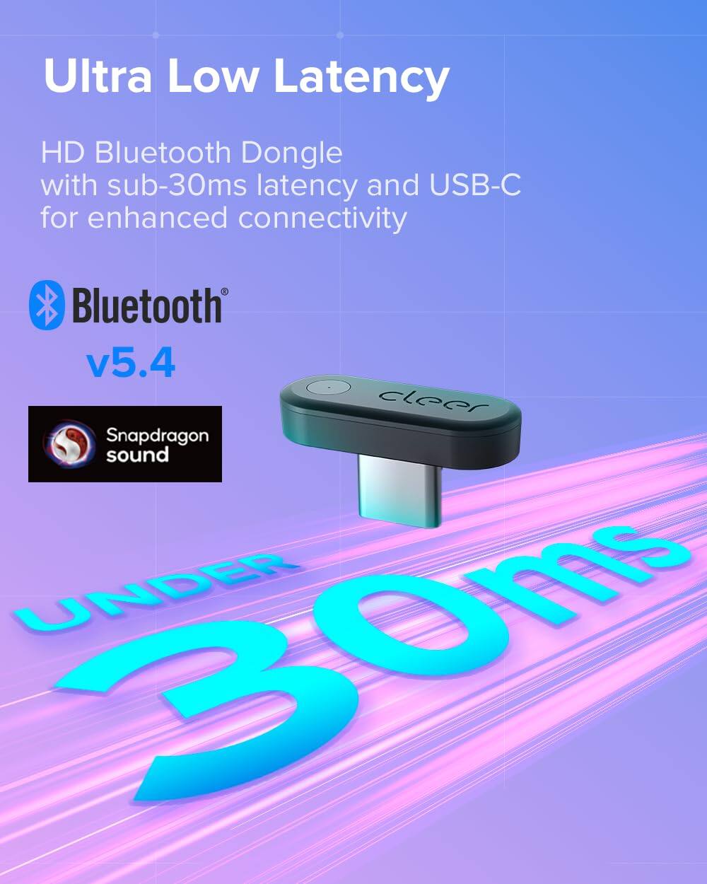 Ultra Low Latency HD Bluetooth Dongle with sub-30ms latency and USB-C for enhanced connectivity Bluetooth v5.4 cleer Snapdragon sound UNDER 30ms