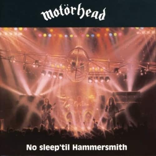 motorhead  
No sleep 'til Hammersmith
