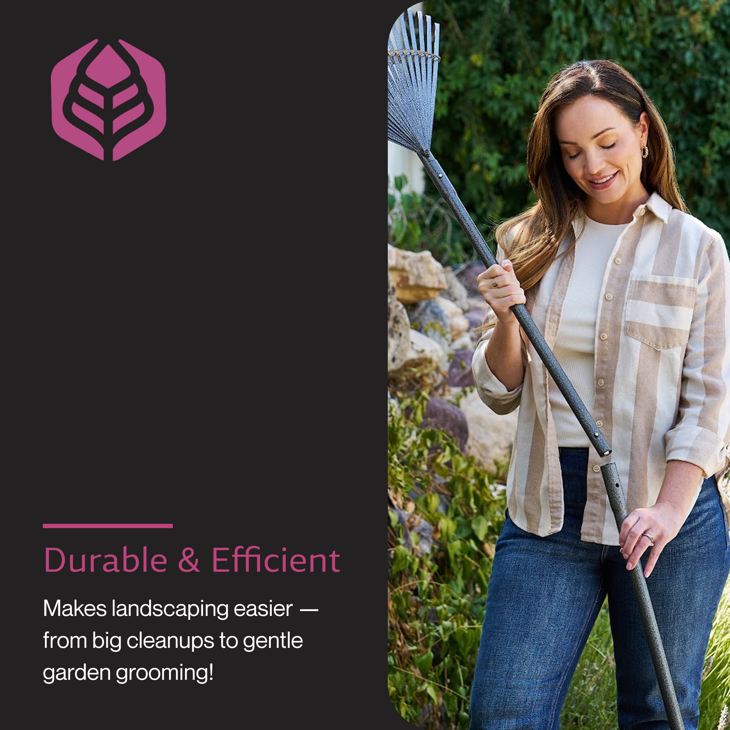 Durable & Efficient  
Makes landscaping easier — from big cleanups to gentle garden grooming!