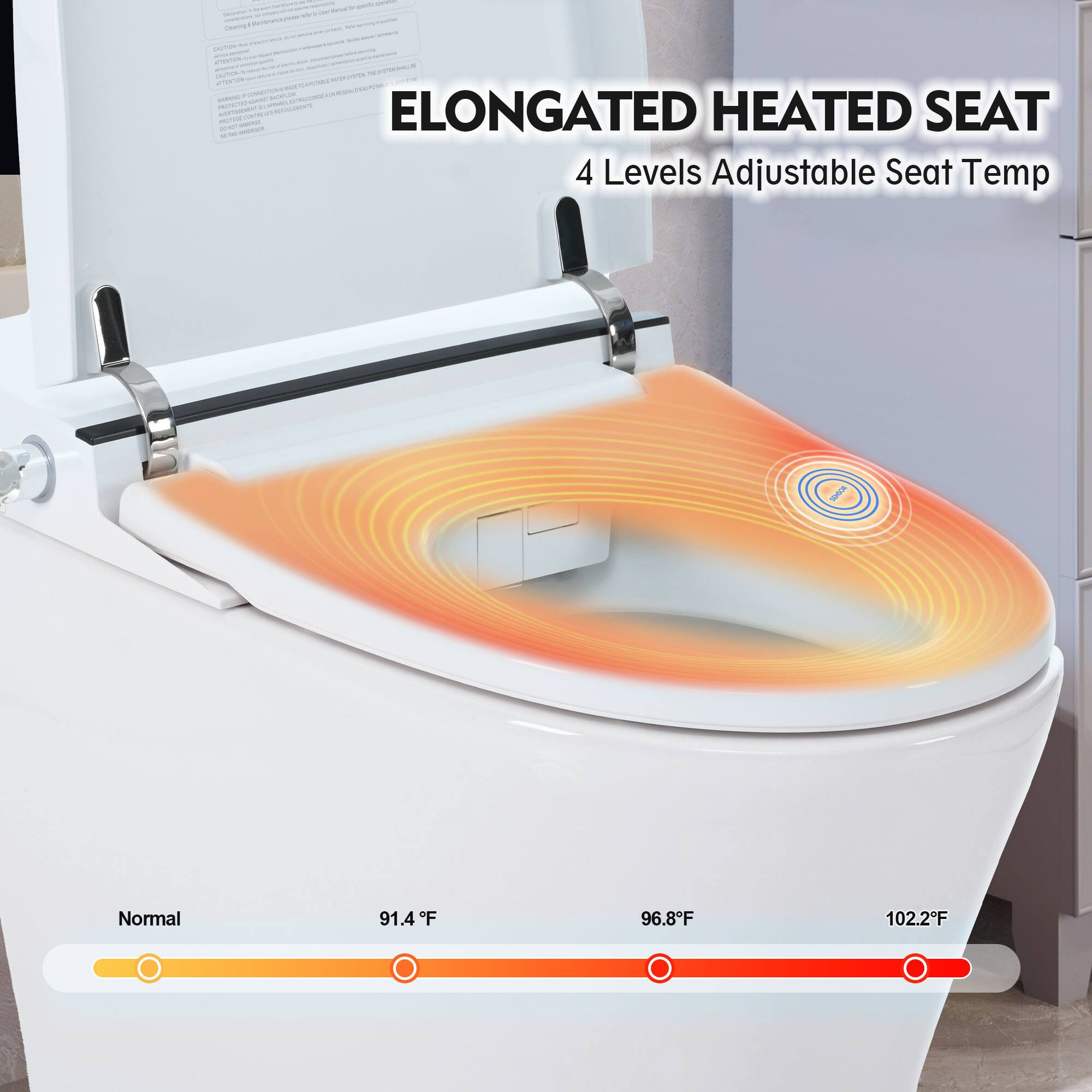 ELONGATED HEATED SEAT  
4 Levels Adjustable Seat Temp  

Normal  
91.4°F  
96.8°F  
102.2°F