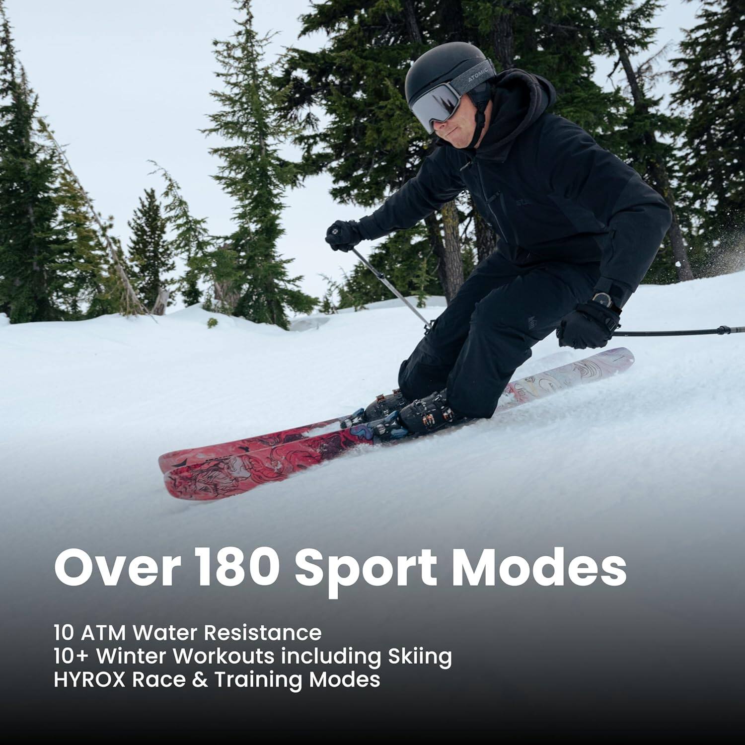 Over 180 Sport Modes

10 ATM Water Resistance

10+ Winter Workouts including Skiing

HYROX Race & Training Modes