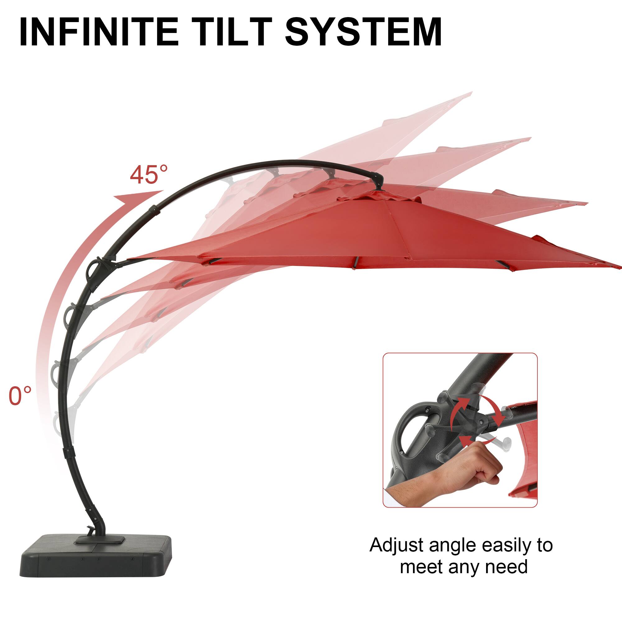 INFINITE TILT SYSTEM

45°

0°

Adjust angle easily to meet any need