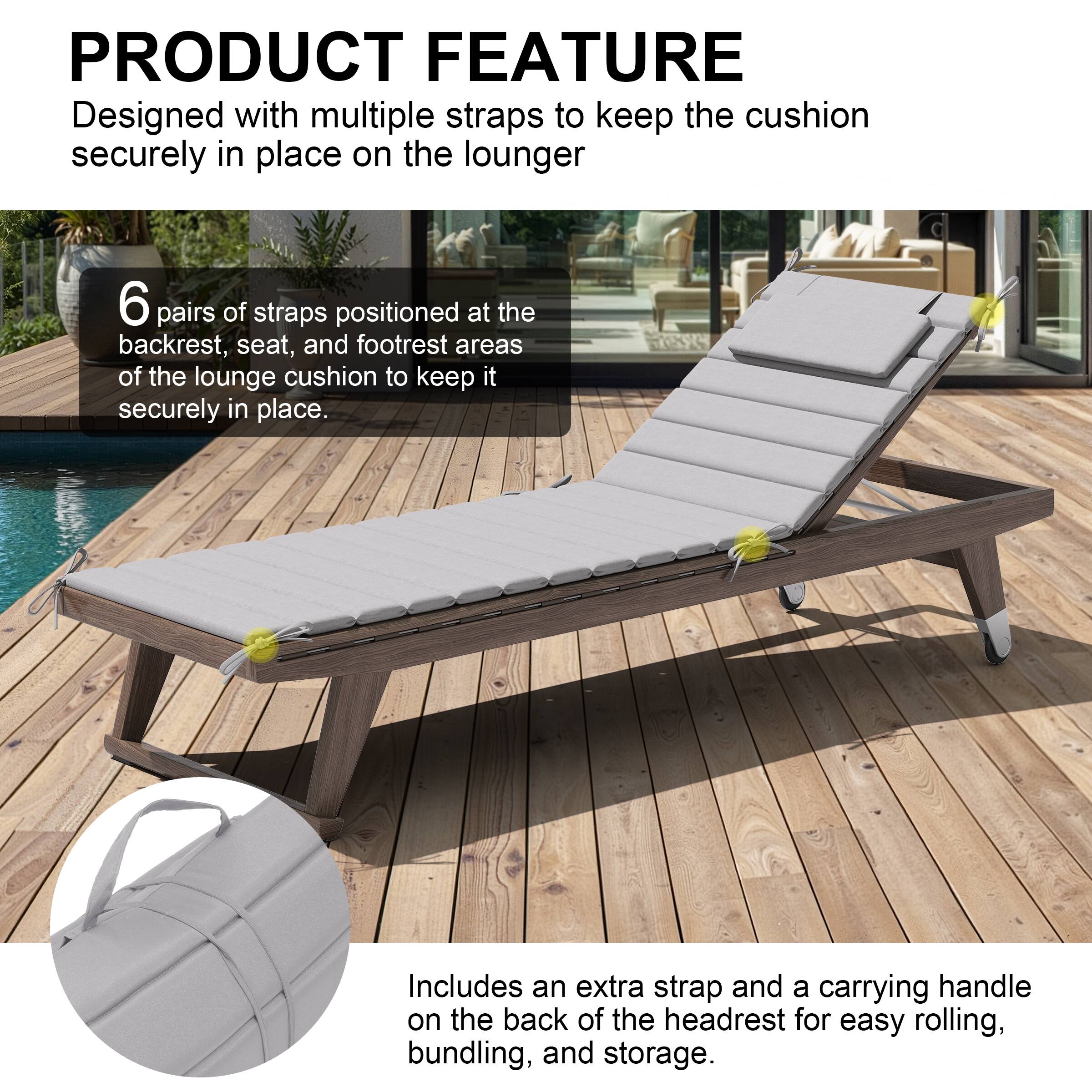 **PRODUCT FEATURE**

Designed with multiple straps to keep the cushion securely in place on the lounger.

- 6 pairs of straps positioned at the backrest, seat, and footrest areas of the lounge cushion to keep it securely in place.

- Includes an extra strap and a carrying handle on the back of the headrest for easy rolling, bundling, and storage.