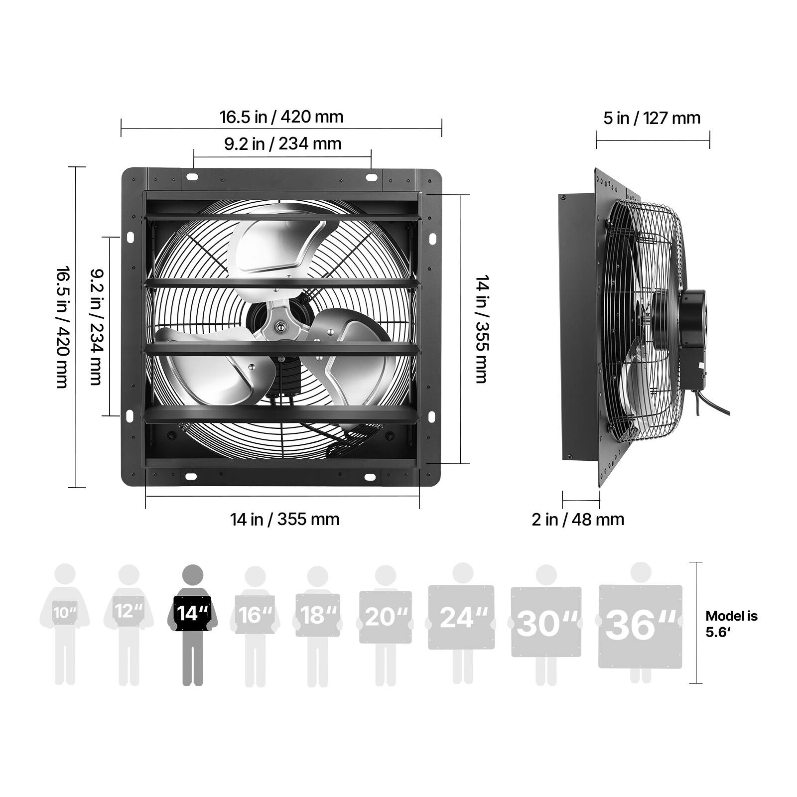 16.5 in / 420 mm  
9.2 in / 234 mm  
5 in / 127 mm  
14 in / 355 mm  
2 in / 48 mm  

10" 12" 14" 16" 18" 20" 24" 30" 36"  

Model is 5.6'