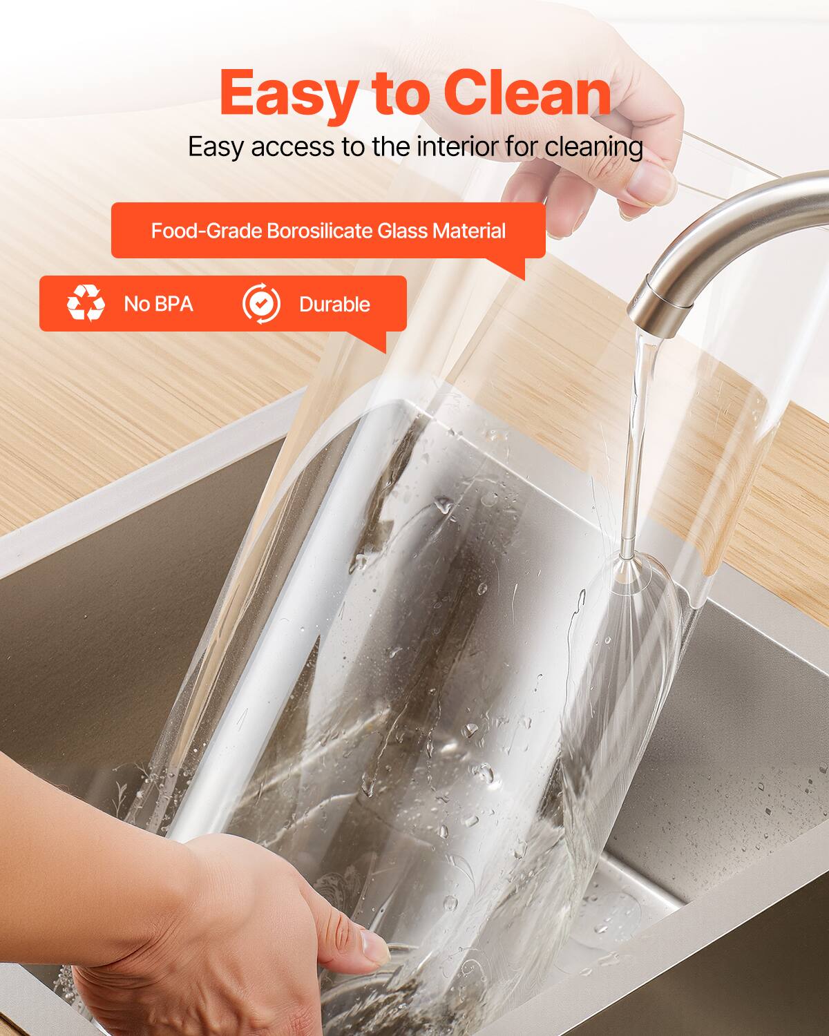 Easy to Clean  
Easy access to the interior for cleaning  

Food-Grade Borosilicate Glass Material  

No BPA  
Durable