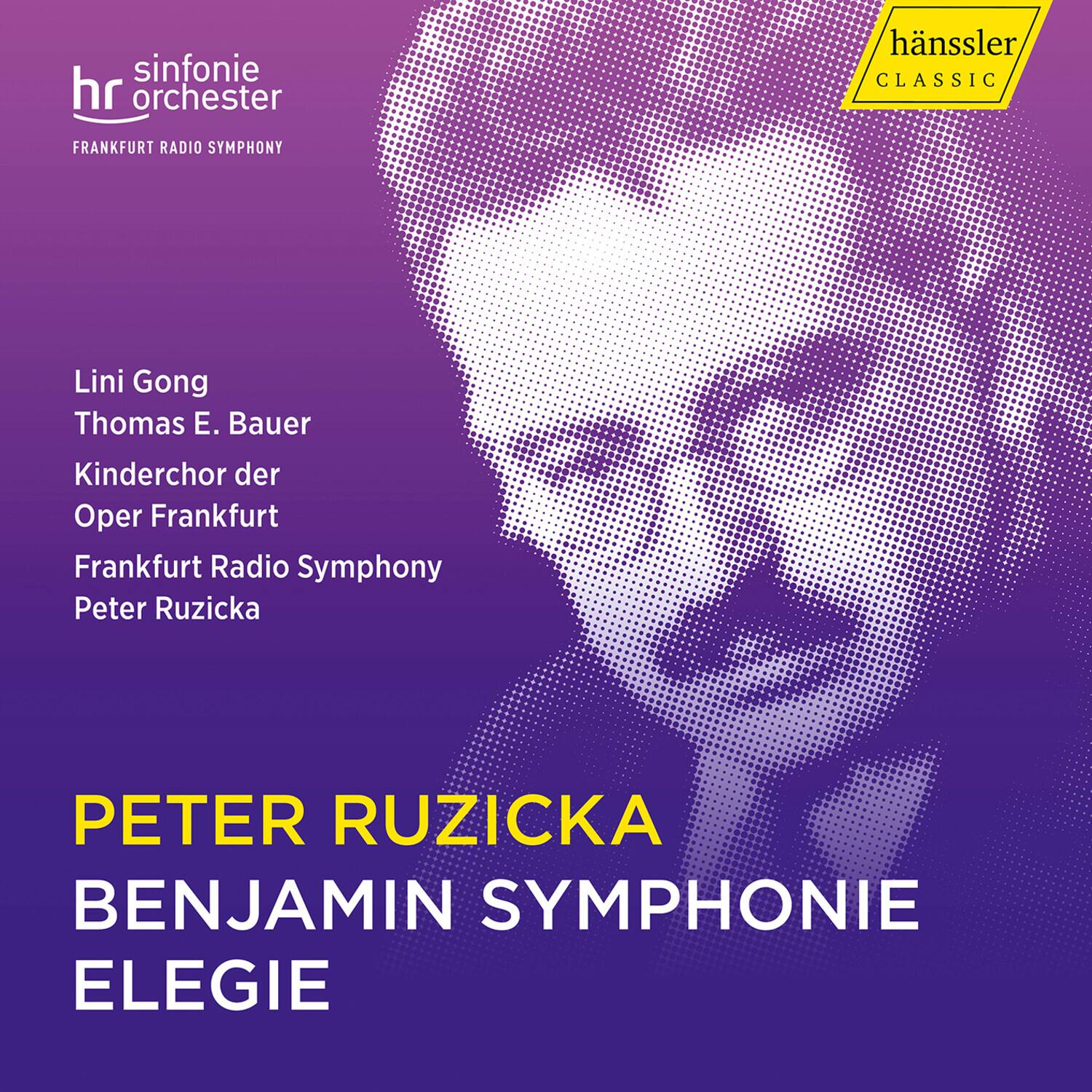hr sinfonie orchester  
FRANKFURT RADIO SYMPHONY  

Lini Gong  
Thomas E. Bauer  
Kinderchor der Oper Frankfurt  
Frankfurt Radio Symphony  
Peter Ruzicka  

PETER RUZICKA  
BENJAMIN SYMPHONIE  
ELEGIE  

hänssler CLASSIC