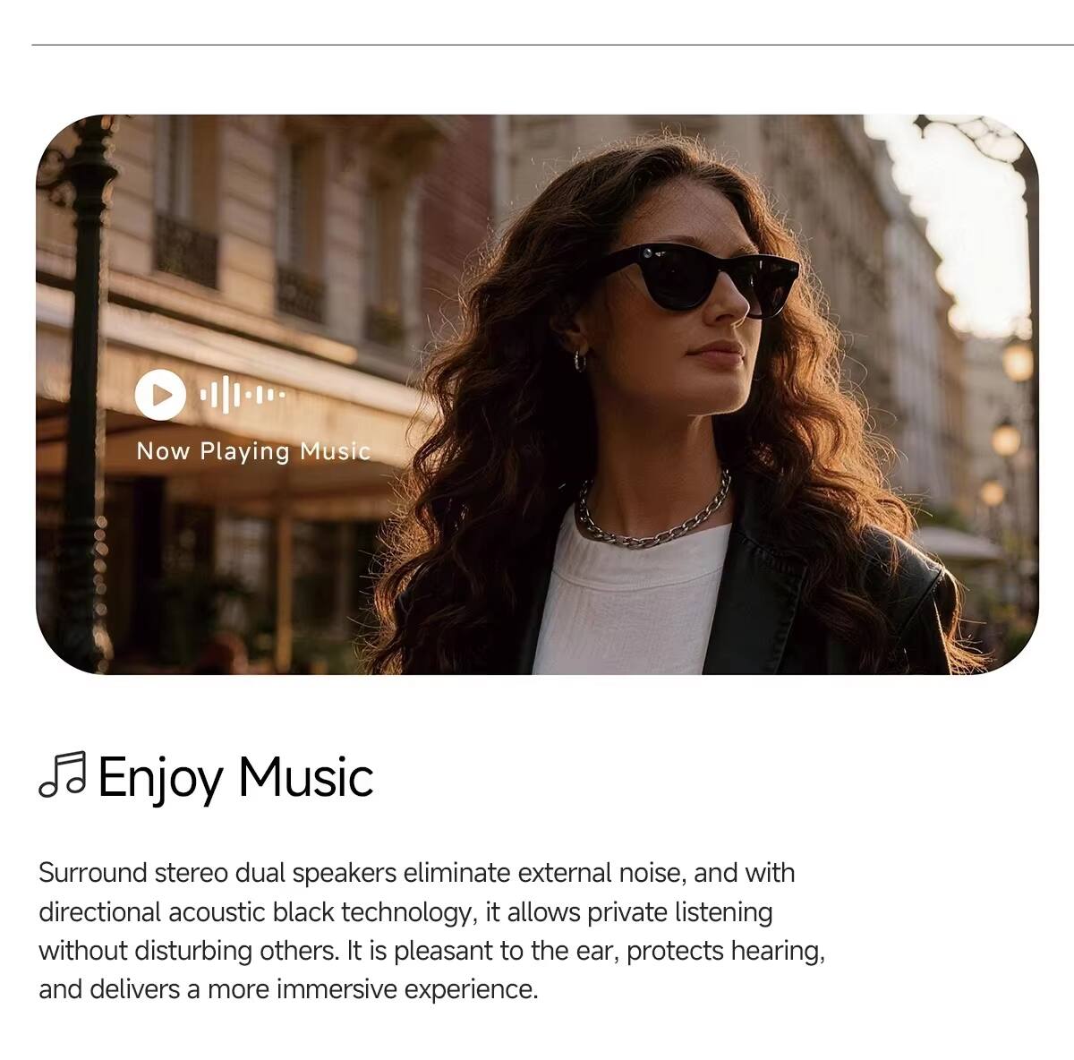Now Playing Music

Enjoy Music

Surround stereo dual speakers eliminate external noise, and with directional acoustic black technology, it allows private listening without disturbing others. It is pleasant to the ear, protects hearing, and delivers a more immersive experience.