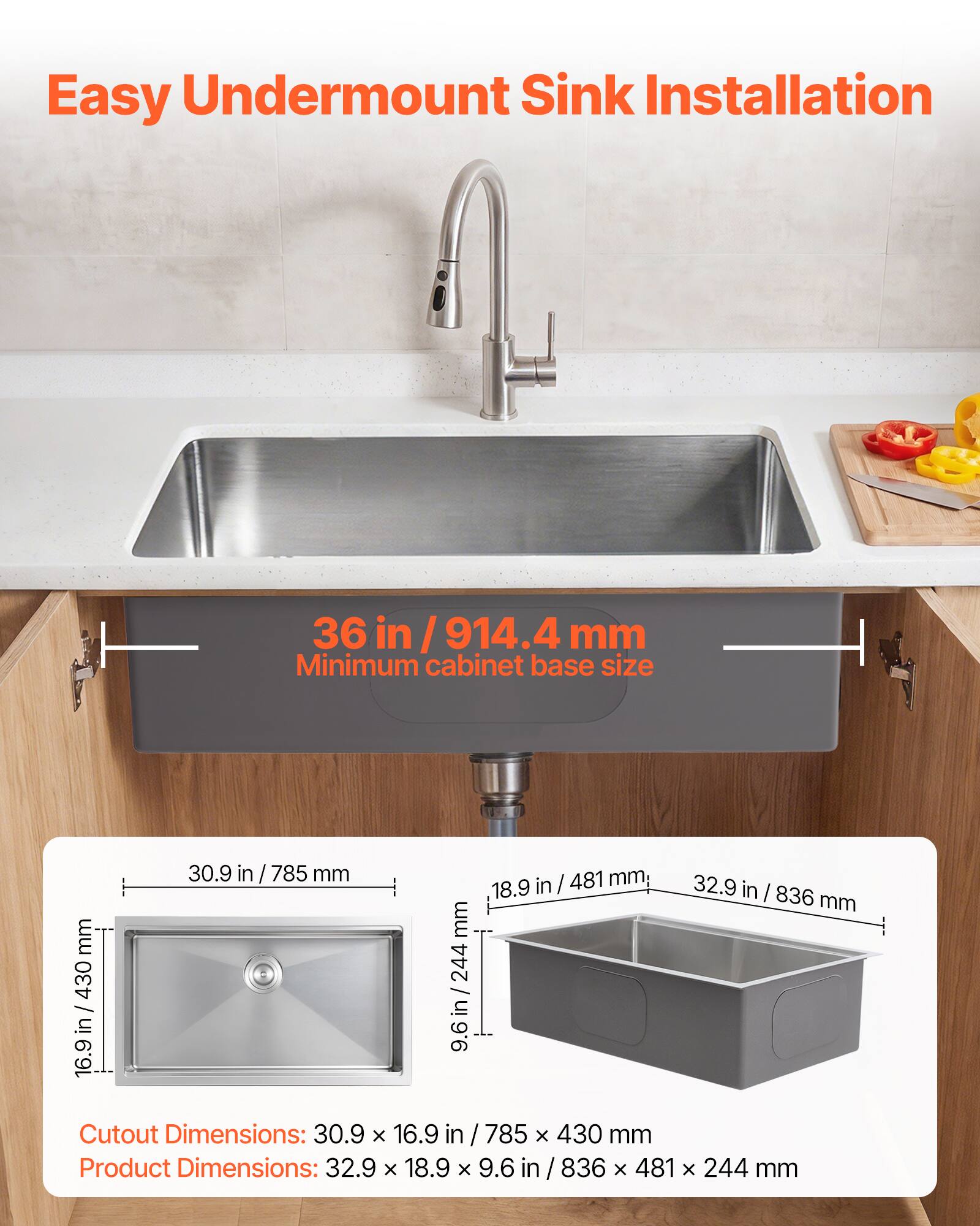 Easy Undermount Sink Installation

36 in / 914.4 mm Minimum cabinet base size

Cutout Dimensions: 30.9 x 16.9 in / 785 x 430 mm

Product Dimensions: 32.9 x 18.9 x 9.6 in / 836 x 481 x 244 mm