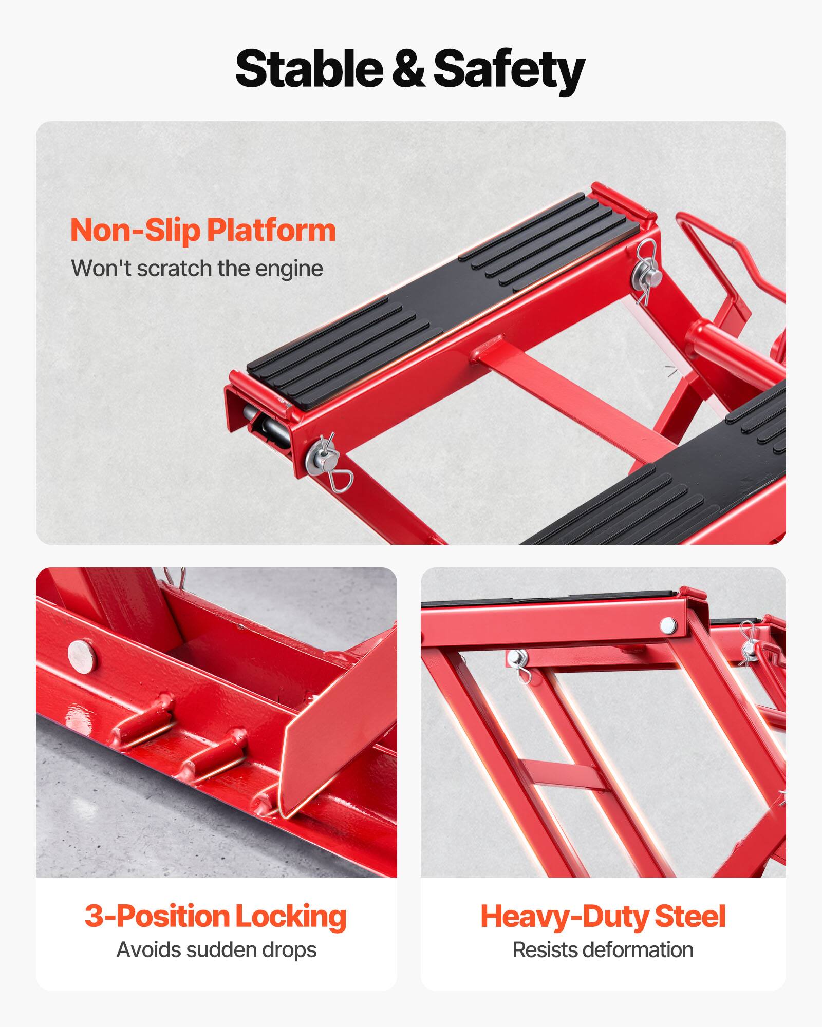 Stable & Safety

- Non-Slip Platform
  - Won't scratch the engine

- 3-Position Locking
  - Avoids sudden drops

- Heavy-Duty Steel
  - Resists deformation