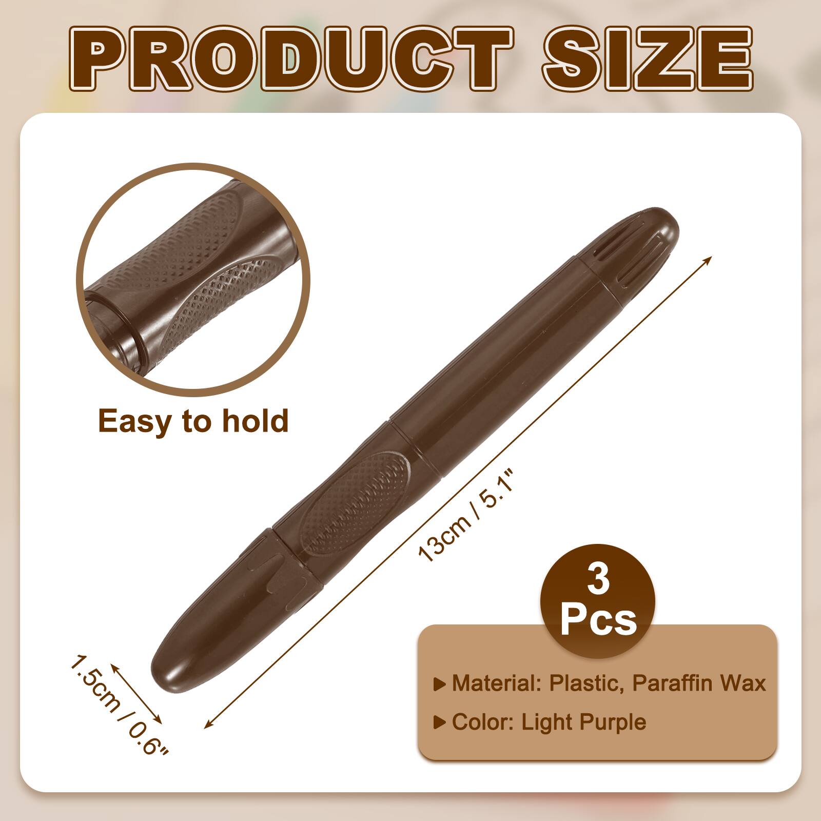 PRODUCT SIZE

Easy to hold

1.5cm / 0.6"

13cm / 5.1"

3 Pcs

Material: Plastic, Paraffin Wax

Color: Light Purple