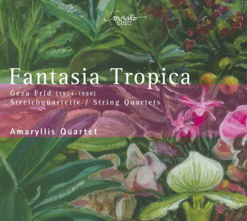 Coviello CLASSICS

Fantasia Tropica

Géza Frid (1904-1989)

Streichquartette / String Quartets

Amaryllis Quartet
