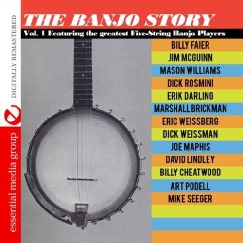 **THE BANJO STORY**  
Vol. I Featuring the greatest Five-String Banjo Players  

**DIGITALLY REMASTERED**  

- BILLY FAIER  
- JIM MCGUINN  
- MASON WILLIAMS  
- DICK ROSMINI  
- ERIK DARLING  
- MARSHALL BRICKMAN  
- ERIC WEISSBERG  
- DICK WEISSMAN  
- JOE MAPHIS  
- DAVID LINDLEY  
- BILLY CHEATWOOD  
- ART PODELL  
- MIKE SEEGER  

**essential media group**