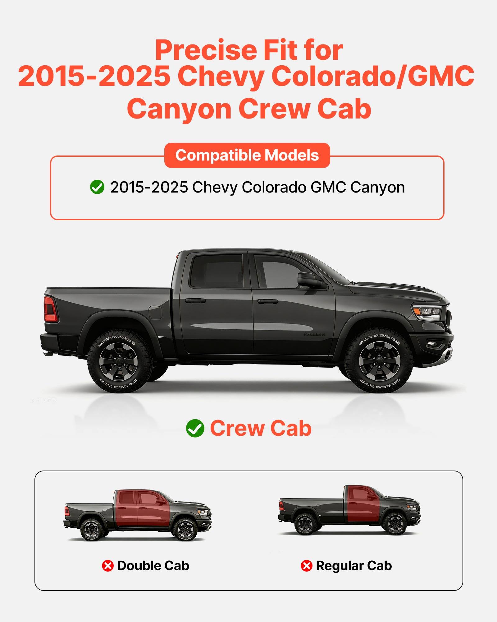 Precise Fit for 2015-2025 Chevy Colorado/GMC Canyon Crew Cab

Compatible Models

2015-2025 Chevy Colorado GMC Canyon

Crew Cab

Double Cab

Regular Cab