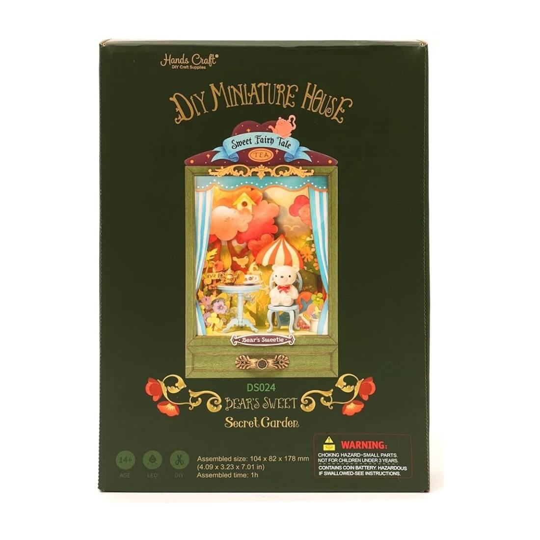Hands Craft  
DIY MINIATURE HOUSE  
Sweet Fair Tale TEA  
DS024  
BEARS SWEET Secret Garden  

Assembled size: 104 x 82 x 178 mm (4.09 x 3.23 x 7.01 in)  
Assembled time: 1h  

14+ AGE  
LED  
DIY  

WARNING: CHOKING HAZARD - SMALL PARTS. NOT FOR CHILDREN UNDER 3 YEARS. CONTAINS COIN BATTERY - HAZARDOUS IF SWALLOWED. SEE INSTRUCTIONS.