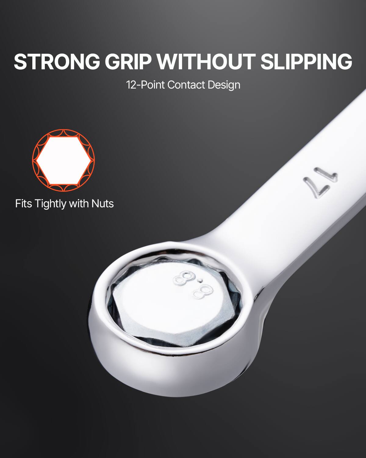 STRONG GRIP WITHOUT SLIPPING  
12-Point Contact Design  
Fits Tightly with Nuts