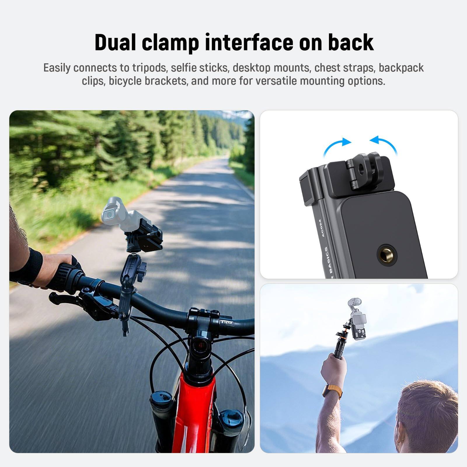 Dual clamp interface on back

Easily connects to tripods, selfie sticks, desktop mounts, chest straps, backpack clips, bicycle brackets, and more for versatile mounting options.