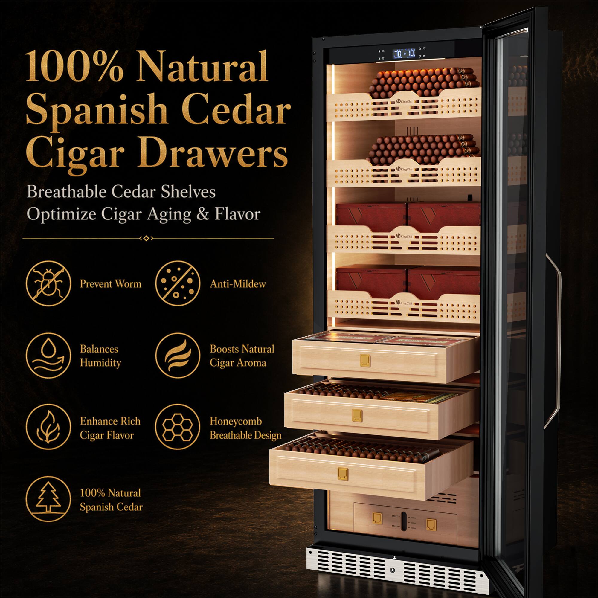 100% Natural Spanish Cedar Cigar Drawers  
Breathable Cedar Shelves  
Optimize Cigar Aging & Flavor  

- Prevent Worm  
- Anti-Mildew  
- Balances Humidity  
- Boosts Natural Cigar Aroma  
- Enhance Rich Cigar Flavor  
- Honeycomb Breathable Design  
- 100% Natural Spanish Cedar