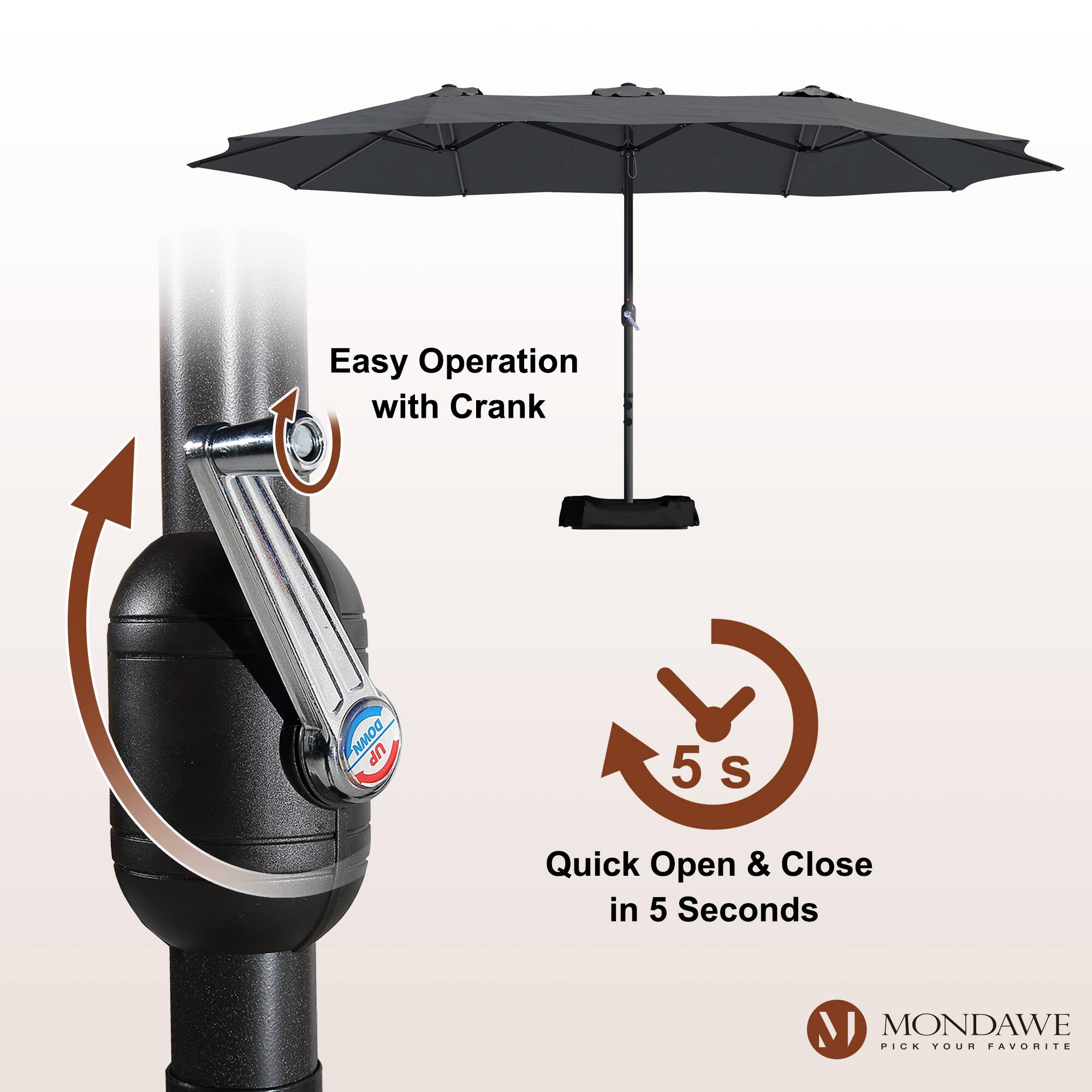 Easy Operation with Crank  
Quick Open & Close in 5 Seconds  

MONDAWE  
PICK YOUR FAVORITE