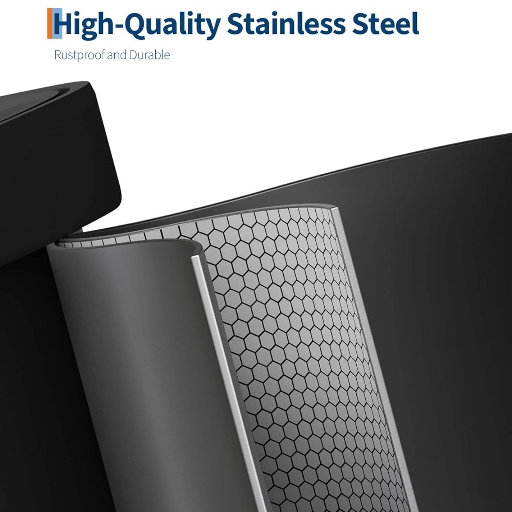 High-Quality Stainless Steel  
Rustproof and Durable