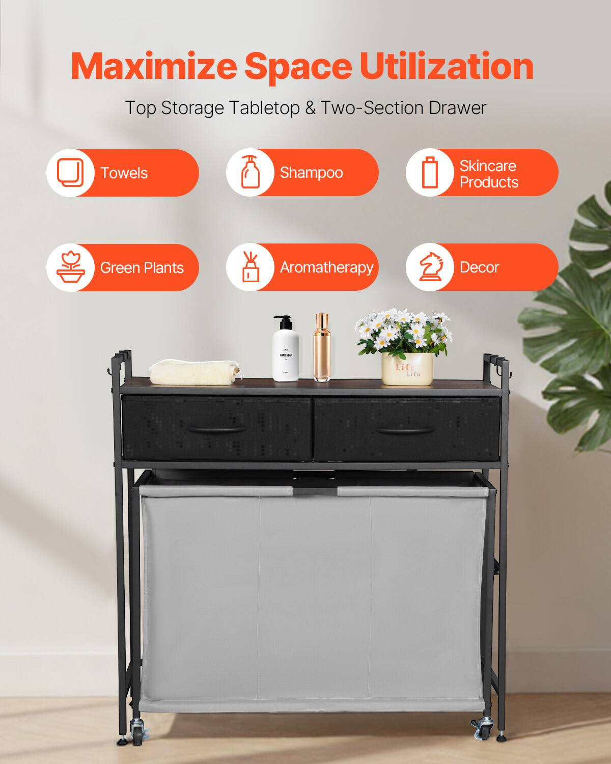 Maximize Space Utilization  
Top Storage Tabletop & Two-Section Drawer  

- Towels  
- Shampoo  
- Skincare Products  
- Green Plants  
- Aromatherapy  
- Decor