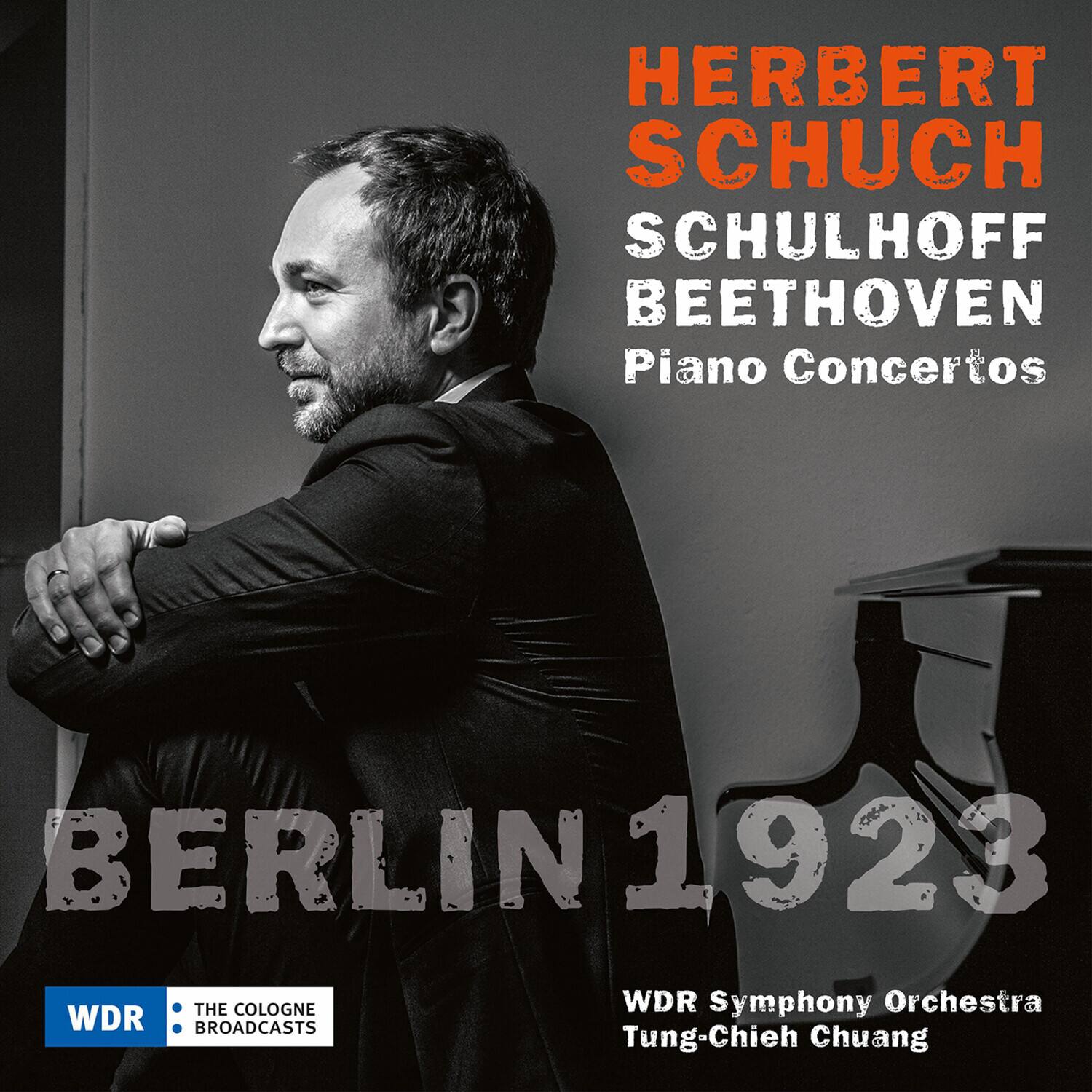 HERBERT SCHUCH  
SCHULHOFF BEETHOVEN  
Piano Concertos  

BERLIN 1923  

WDR Symphony Orchestra  
Tung-Chieh Chuang  

WDR  
THE COLOGNE BROADCASTS