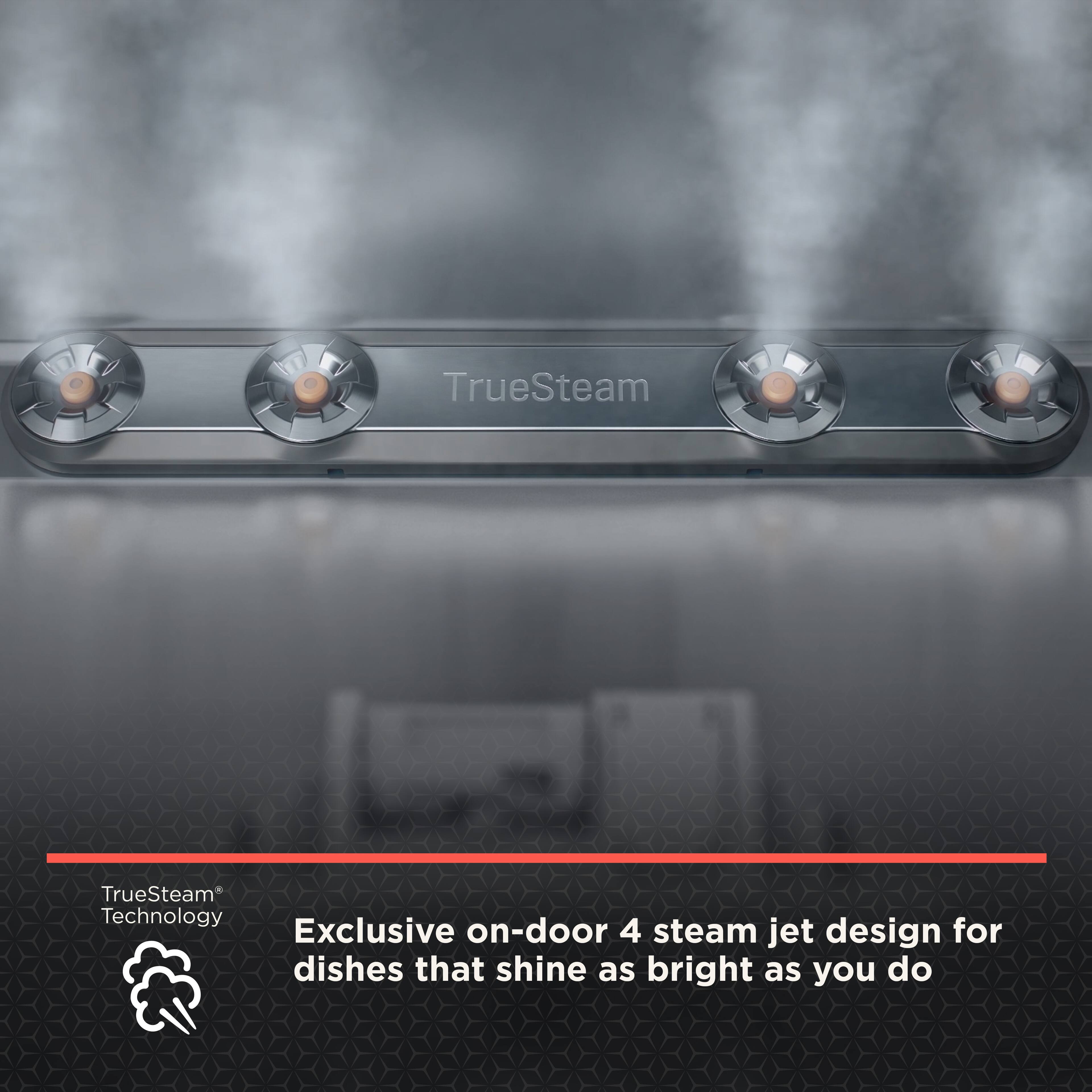 TrueSteam Technology

Exclusive on-door 4 steam jet design for dishes that shine as bright as you do