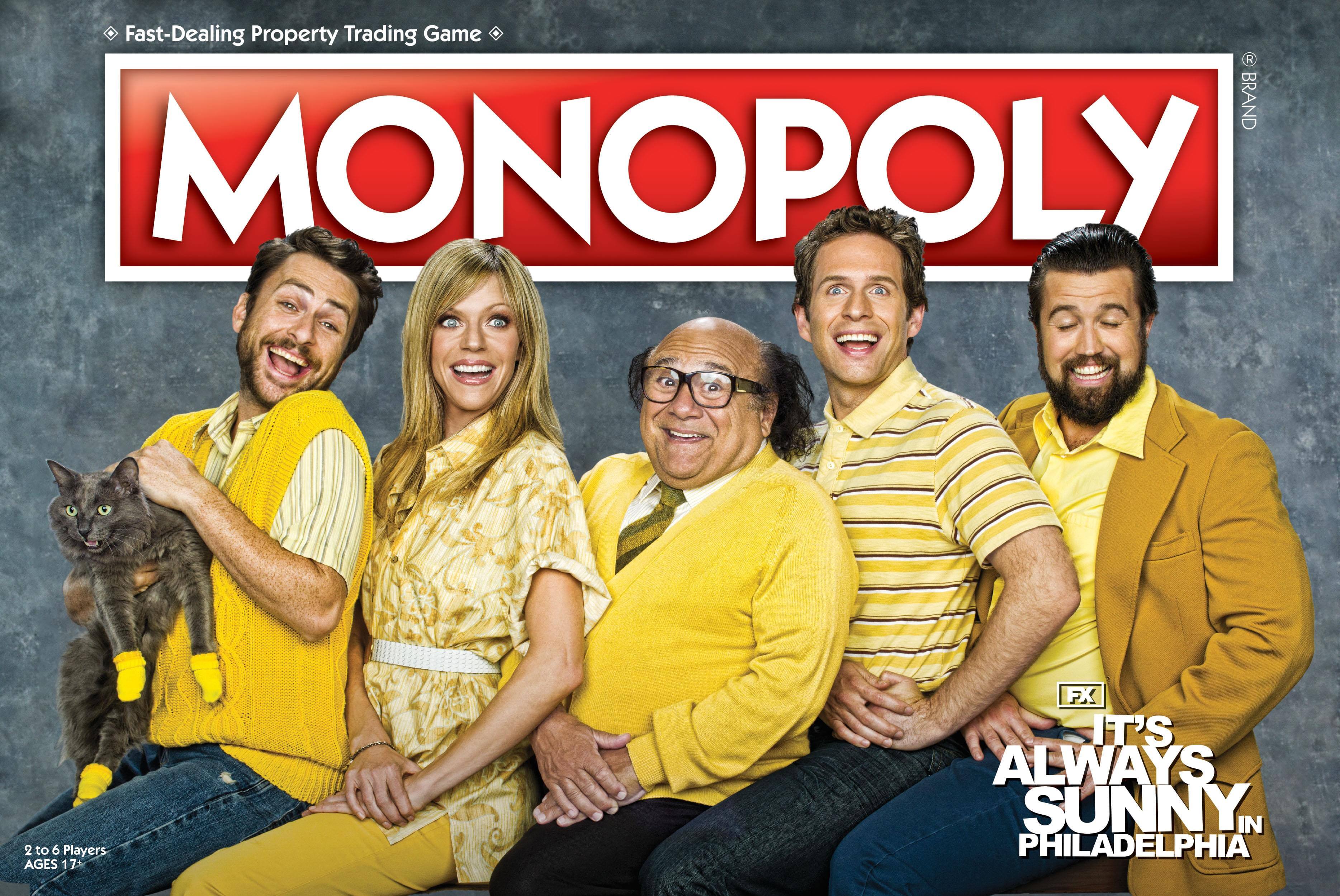 Fast-Dealing Property Trading Game  
MONOPOLY  
BRAND  
2 to 6 Players  
AGES 17+  

FX  
IT'S ALWAYS SUNNY IN PHILADELPHIA