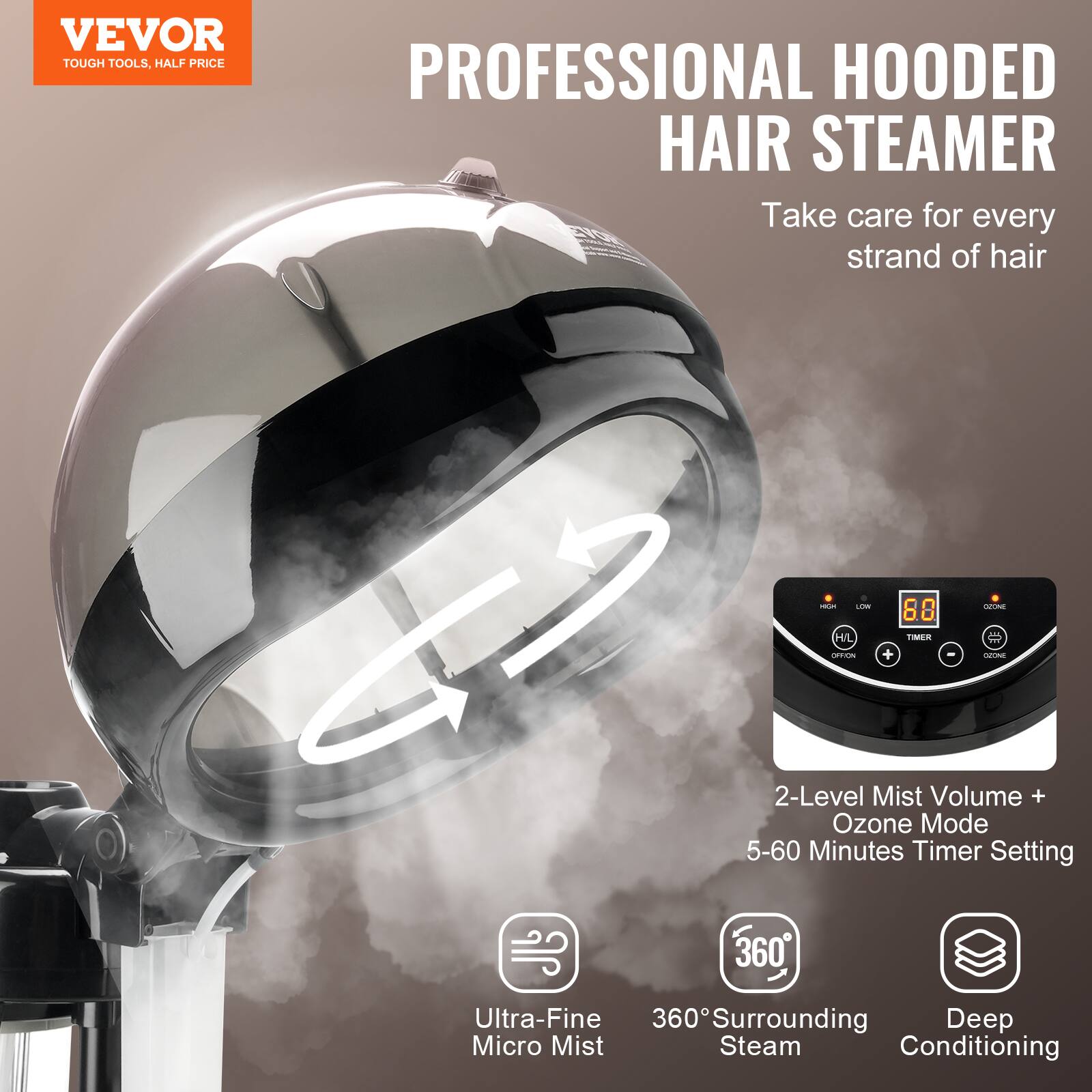 VEVOR  
TOUGH TOOLS, HALF PRICE  

PROFESSIONAL HOODED HAIR STEAMER  

Take care for every strand of hair  

2-Level Mist Volume + Ozone Mode  
5-60 Minutes Timer Setting  

Ultra-Fine Micro Mist  
360° Surrounding Steam  
Deep Conditioning