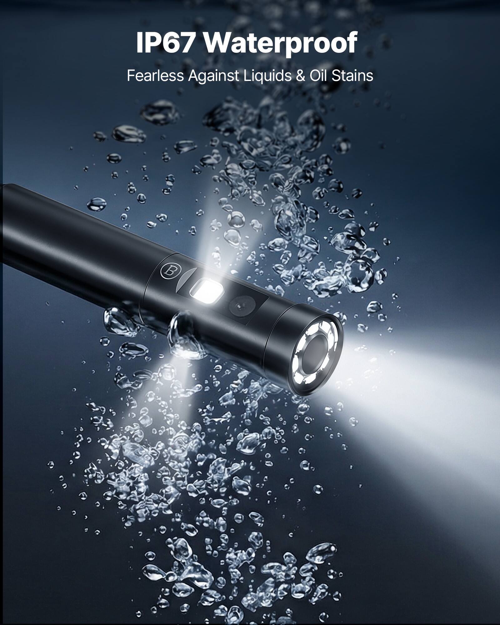 IP67 Waterproof  
Fearless Against Liquids & Oil Stains