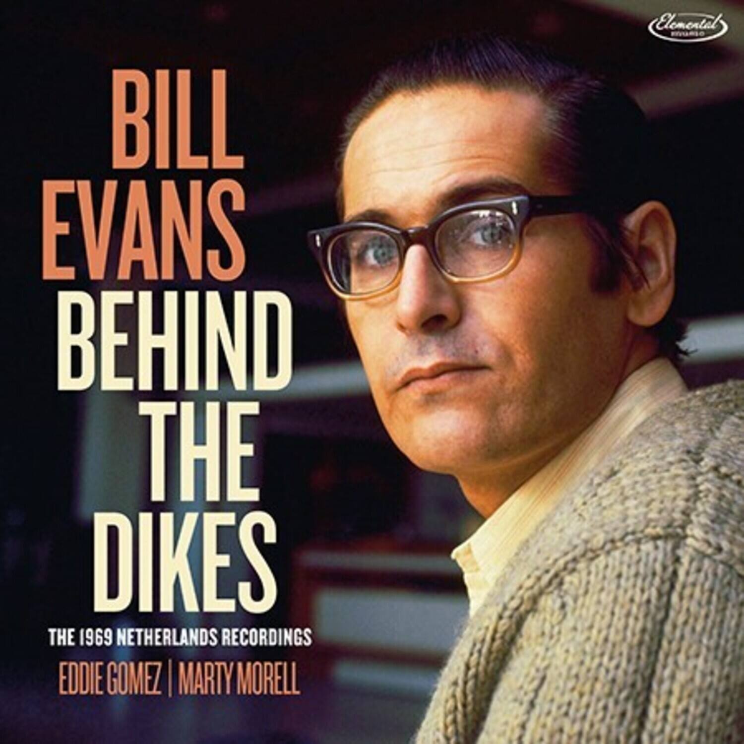 BILL EVANS  
BEHIND THE DIKES  
THE 1969 NETHERLANDS RECORDINGS  
EDDIE GOMEZ | MARTY MORELL  

Elemental