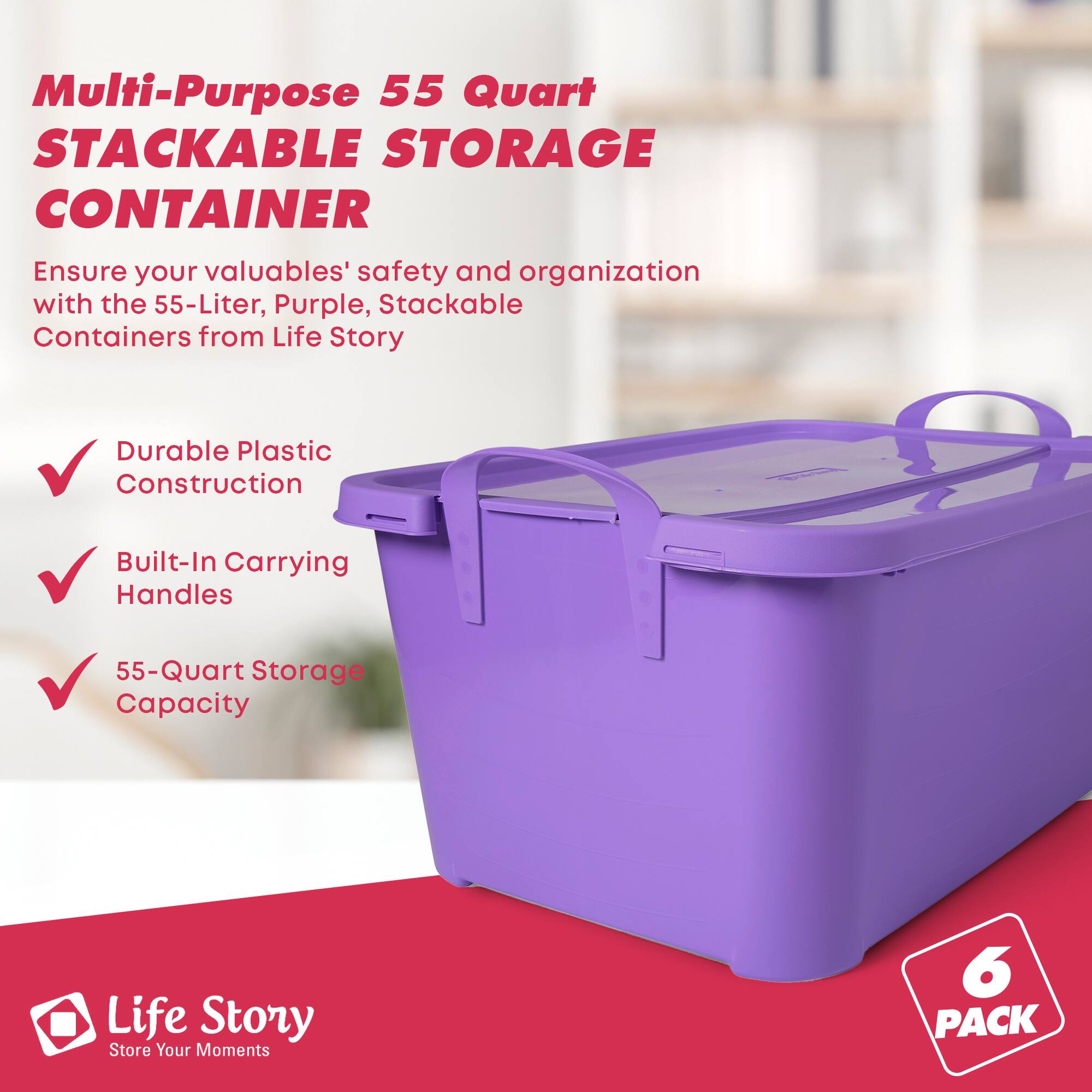 Multi-Purpose 55 Quart STACKABLE STORAGE CONTAINER

Ensure your valuables' safety and organization with the 55-Liter, Purple, Stackable Containers from Life Story

- Durable Plastic Construction
- Built-In Carrying Handles
- 55-Quart Storage Capacity

Life Story
Store Your Moments

6 PACK