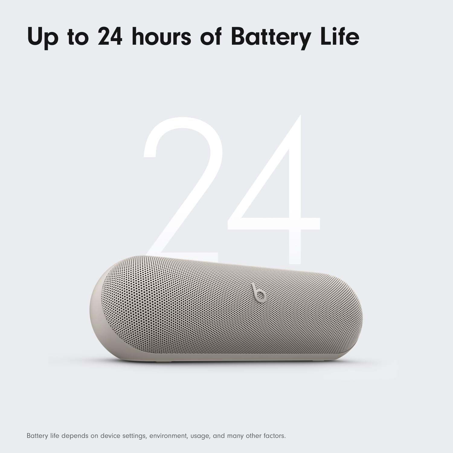 Up to 24 hours of Battery Life

24

Battery life depends on device settings, environment, usage, and many other factors.