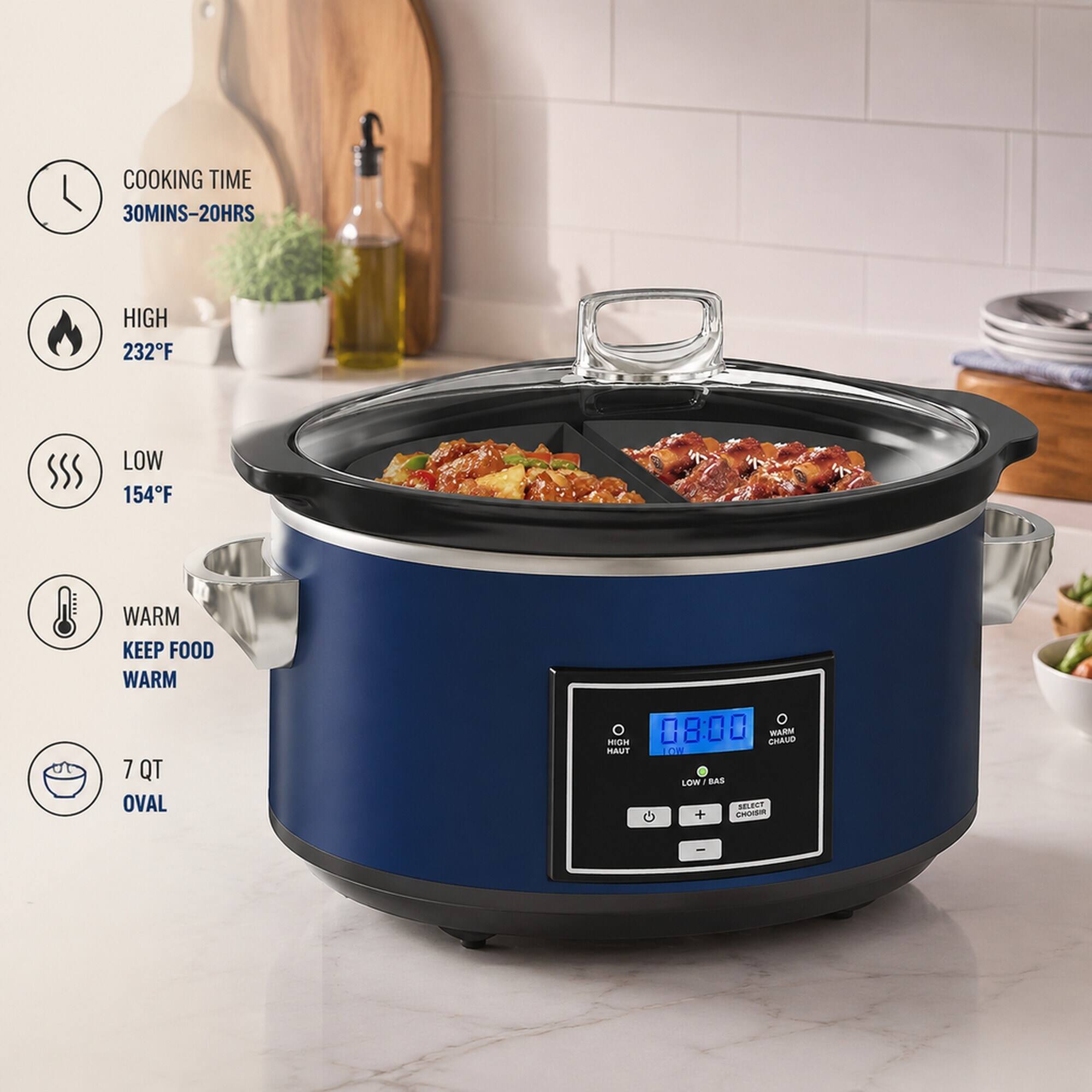 COOKING TIME 30MINS-20HRS  
HIGH 232°F  
LOW 154°F  
WARM KEEP FOOD WARM  
7 QT OVAL  
HIGH 08:00 CHAUD WARM HAUT 0 LOW BAS SELECT + CHOISIR