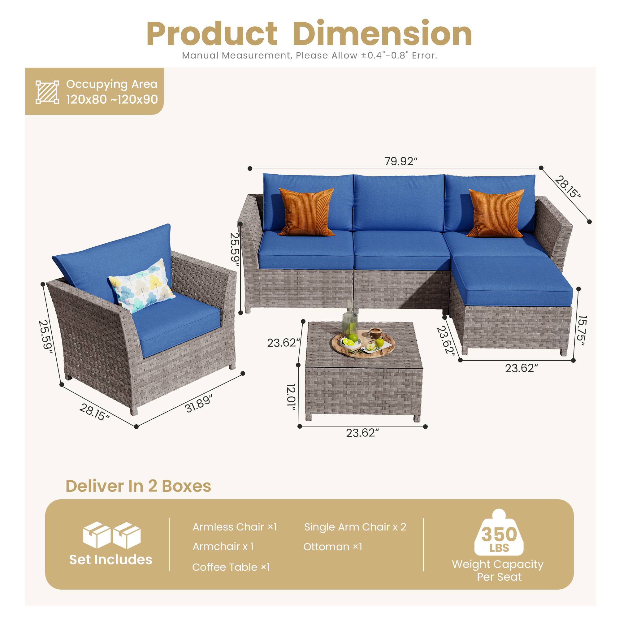 Product Dimension  
Manual Measurement, Please Allow 0.4-0.8" Error.  
Occupying Area 120x80 ~120x90  

- 25.59"  
- 79.92"  
- 28.15"  
- 25.59"  
- 28.15"  
- 31.89"  
- 23.62"  
- 12.01"  
- 23.62"  
- 23.62"  
- 23.62"  
- 15.75"  

Deliver In 2 Boxes  
Set Includes  
- Armless Chair x1  
- Armchair x1  
- Coffee Table x1  
- Single Arm Chair x2  
- Ottoman x1  

350 LBS Weight Capacity Per Seat