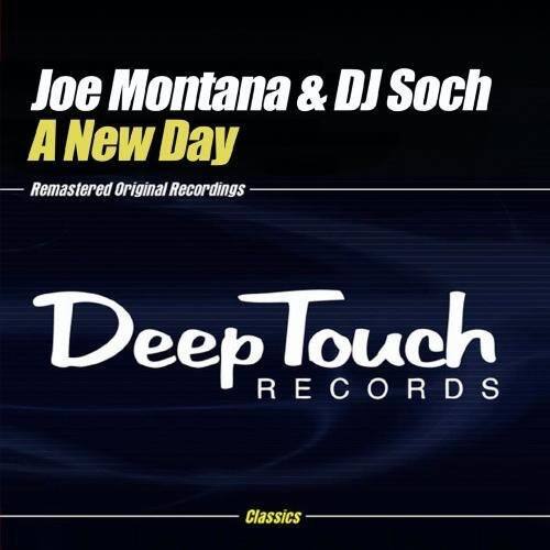 Joe Montana & DJ Soch  
A New Day  
Remastered Original Recordings  

Deep Touch RECORDS  
Classics
