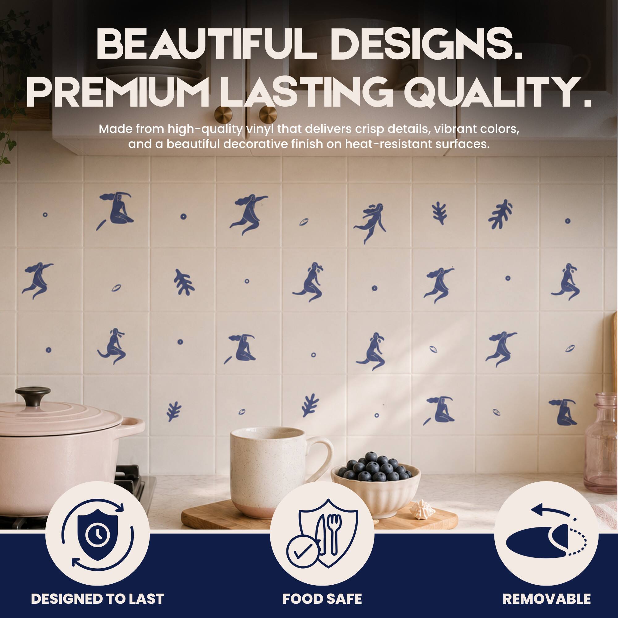 BEAUTIFUL DESIGNS. PREMIUM LASTING QUALITY.  
Made from high-quality vinyl that delivers crisp details, vibrant colors, and a beautiful decorative finish on heat-resistant surfaces.  
DESIGNED TO LAST  
FOOD SAFE  
REMOVABLE