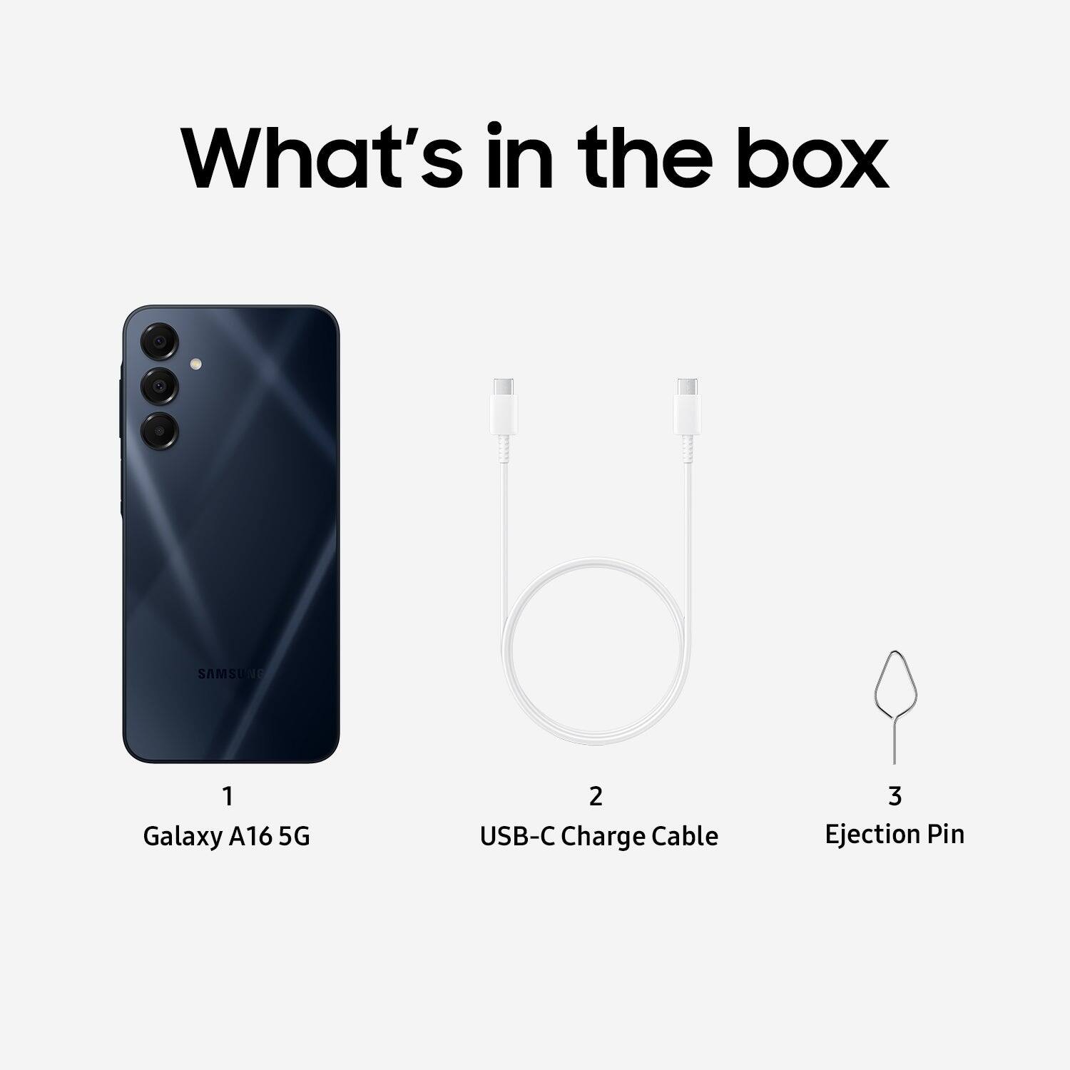 What's in the box

1. Galaxy A16 5G
2. USB-C Charge Cable
3. Ejection Pin