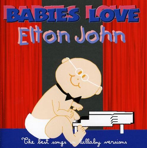 BABIES LOVE  
Elton John  

The best songs in lullaby versions