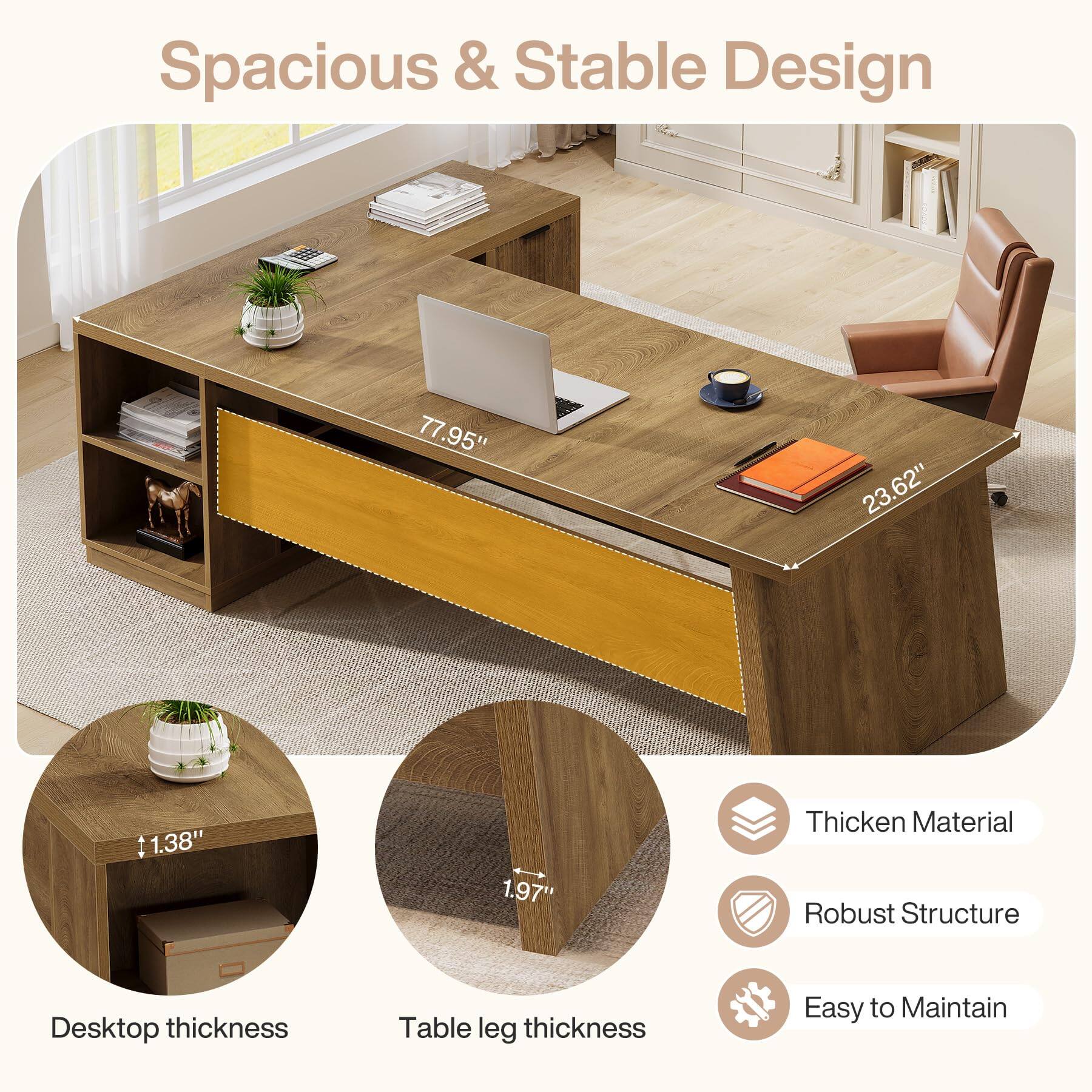 Spacious & Stable Design

77.95"
23.62"
1.38"
1.97"

Thicken Material
Robust Structure
Easy to Maintain

Desktop thickness
Table leg thickness