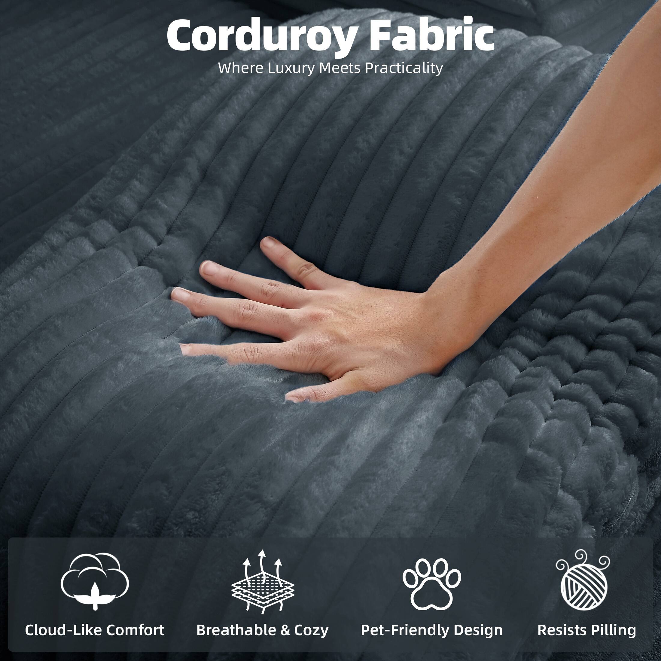 Corduroy Fabric  
Where Luxury Meets Practicality  

- Cloud-Like Comfort  
- Breathable & Cozy  
- Pet-Friendly Design  
- Resists Pilling