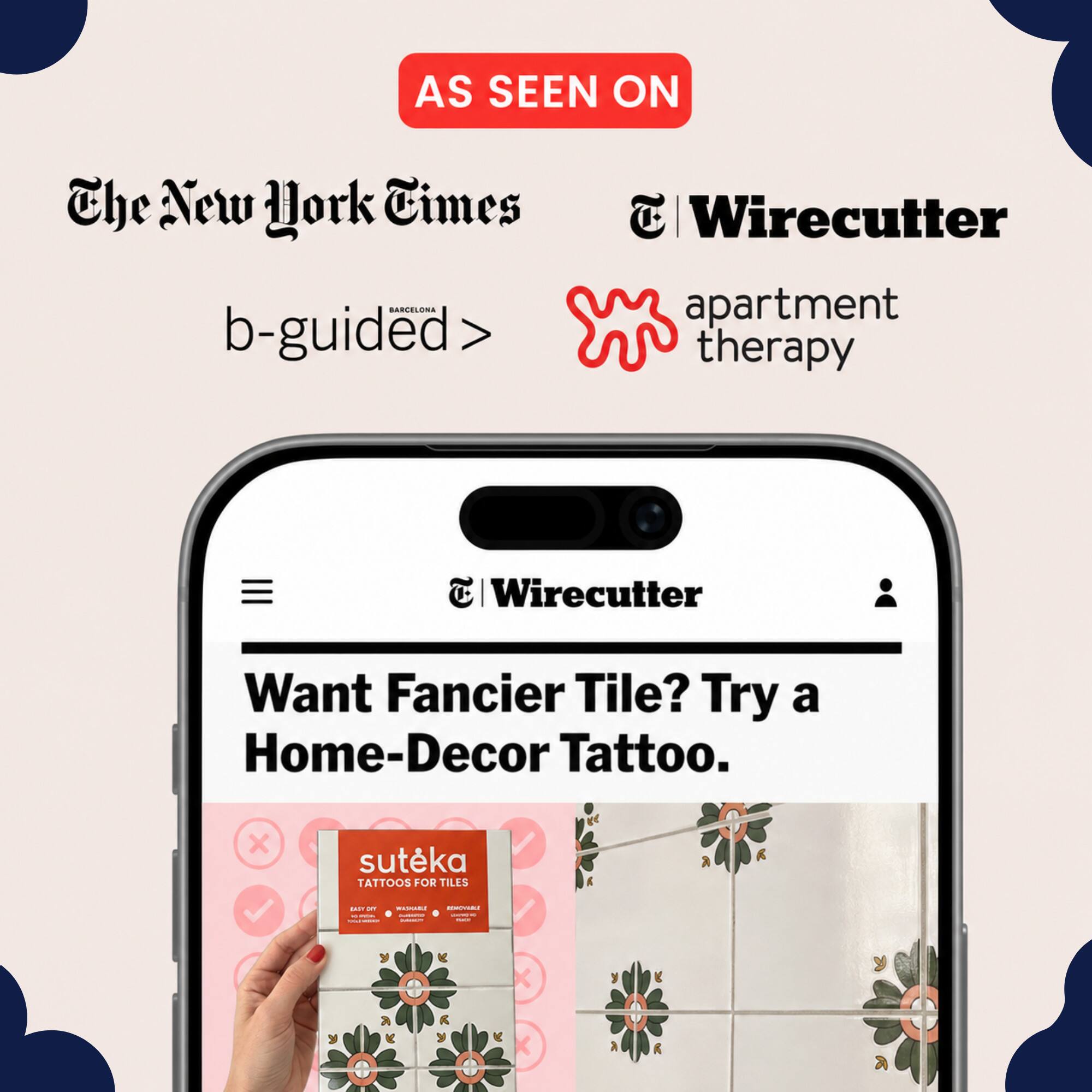 AS SEEN ON The New York Times | Wirecutter apartment therapy

b-guided

Want Fancier Tile? Try a Home-Decor Tattoo.

suteka TATTOOS FOR TILES