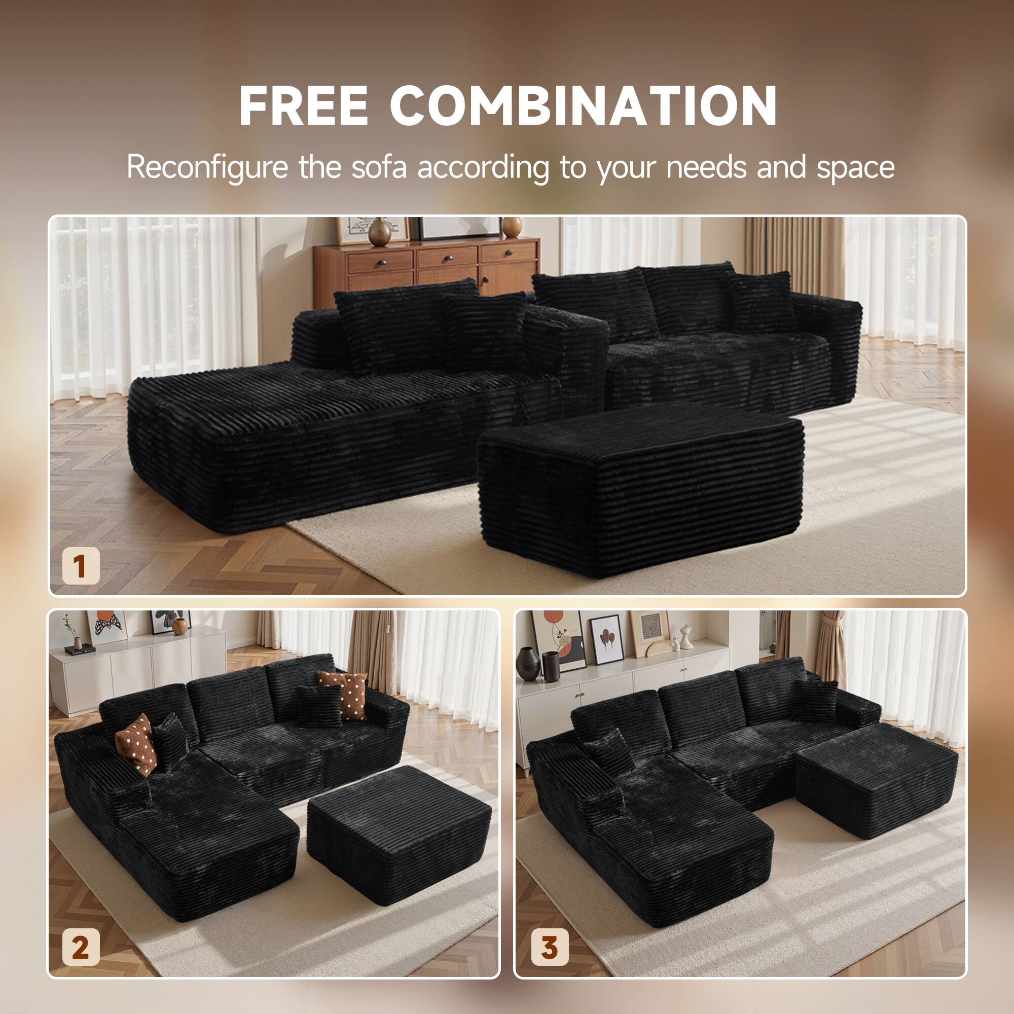 FREE COMBINATION  
Reconfigure the sofa according to your needs and space  

1  
2  
3