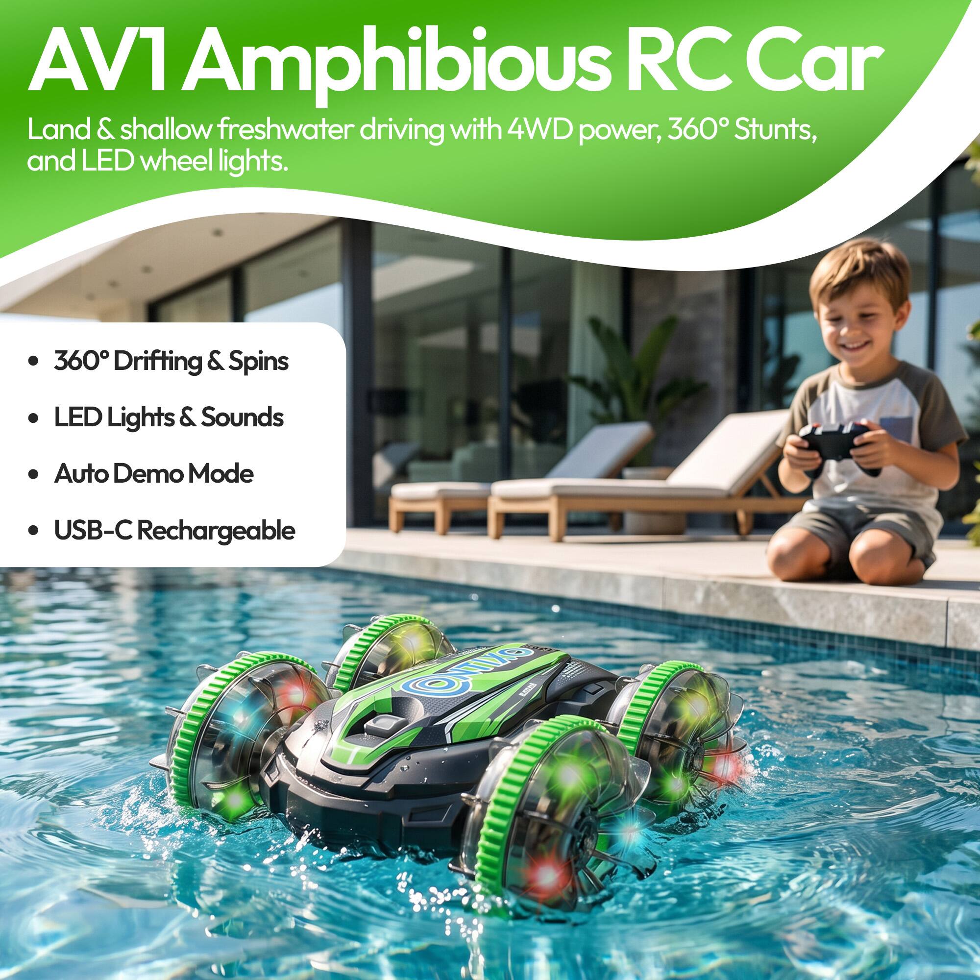 AV1 Amphibious RC Car  
Land & shallow freshwater driving with 4WD power, 360° Stunts, and LED wheel lights.  
360° Drifting & Spins  
LED Lights & Sounds  
Auto Demo Mode  
USB-C Rechargeable
