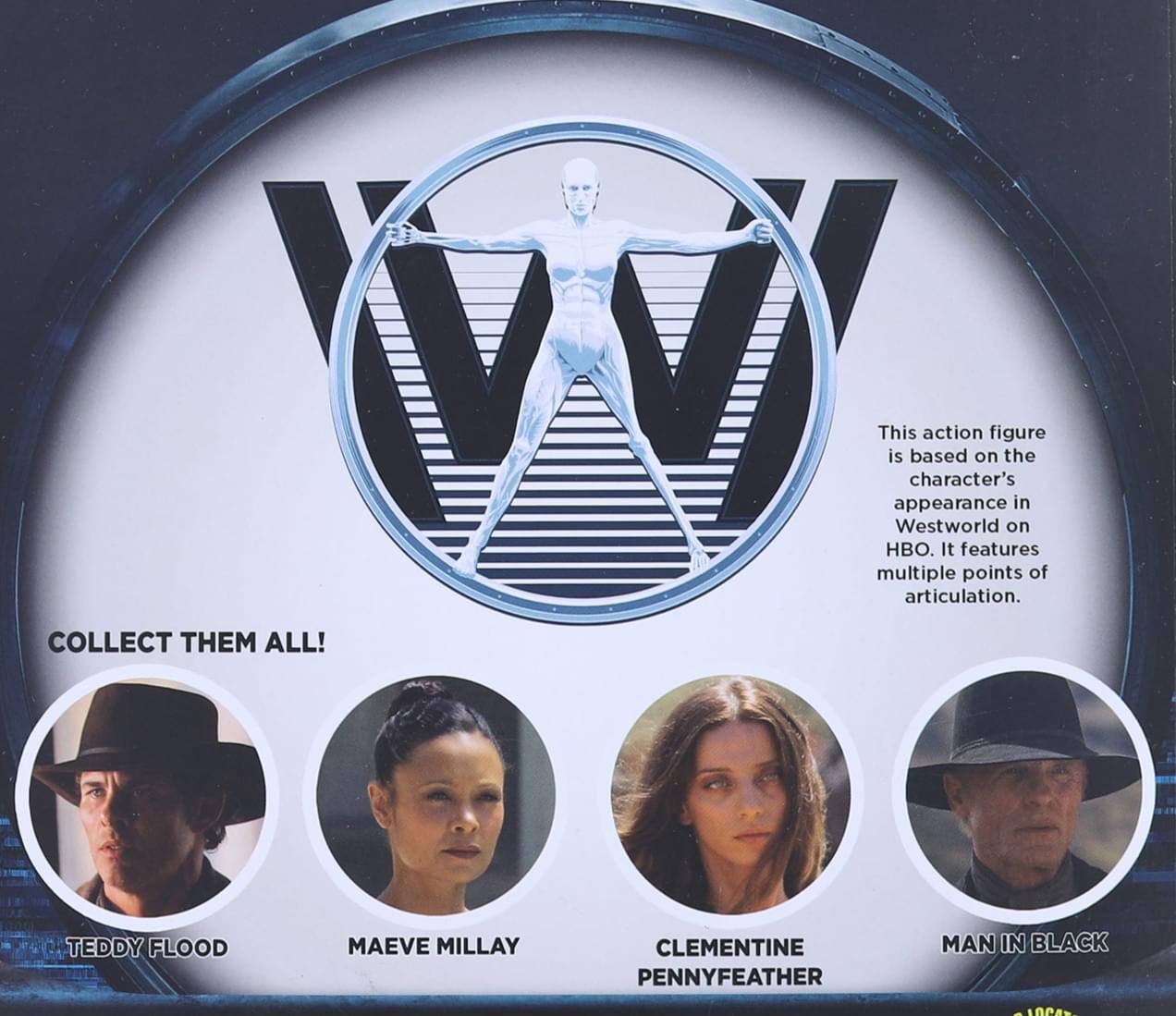 This action figure is based on the character's appearance in Westworld on HBO. It features multiple points of articulation. COLLECT THEM ALL! TEDDY FLOOD MAEVE MILLAY CLEMENTINE PENNYFEATHER MAN IN BLACK - 10A.
